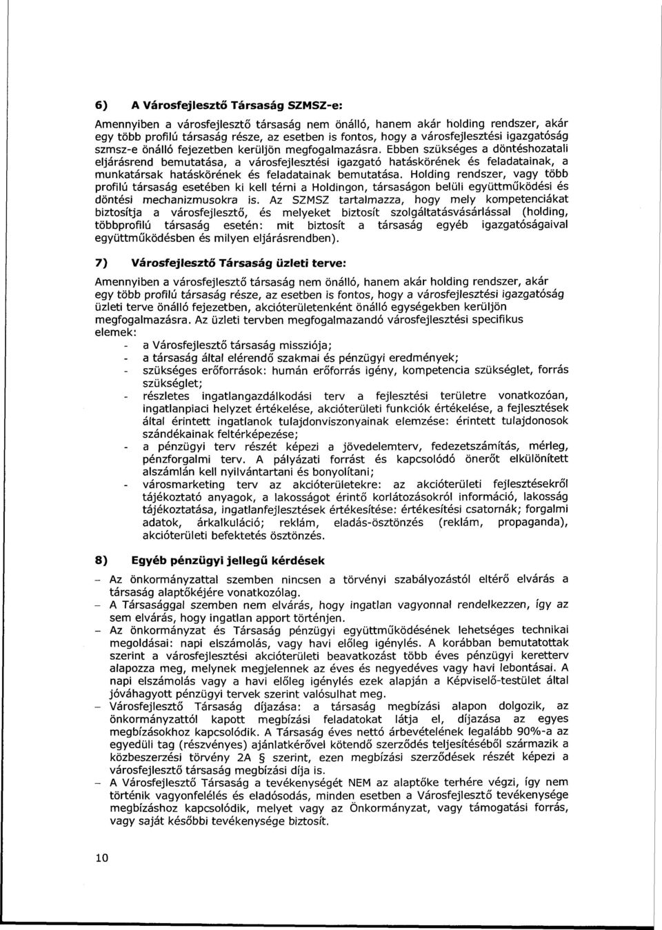 Ebben szükséges a döntéshozatali eljárásrend bemutatása, a városfejlesztési igazgató hatáskörének és feladatainak, a munkatársak hatáskörének és feladatainak bemutatása.