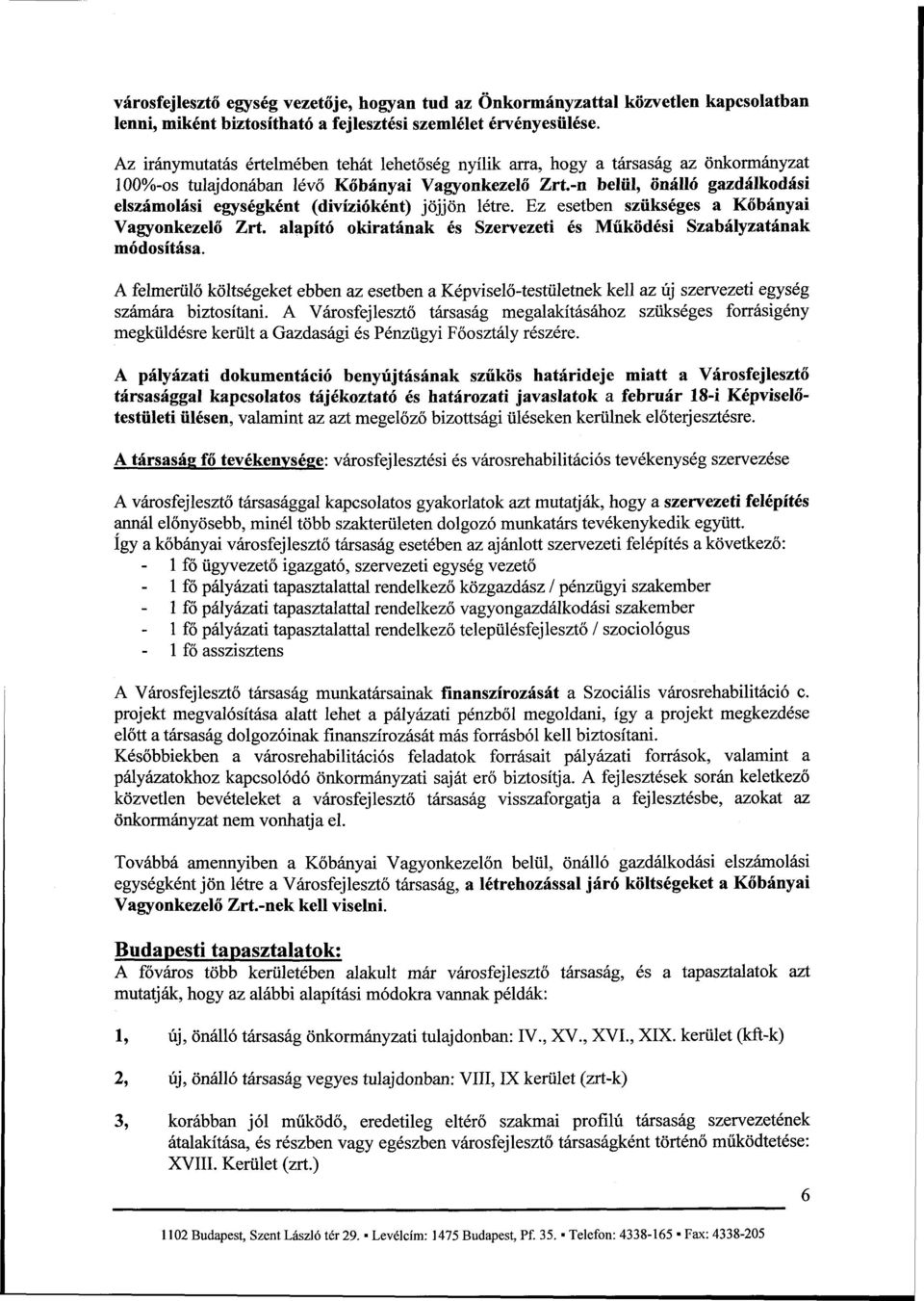 -n belül, önálló gazdálkodási elszámolási egységként (divízióként) jöjjön létre. Ez esetben szükséges a Kőbányai Vagyonkezelő Zrt.