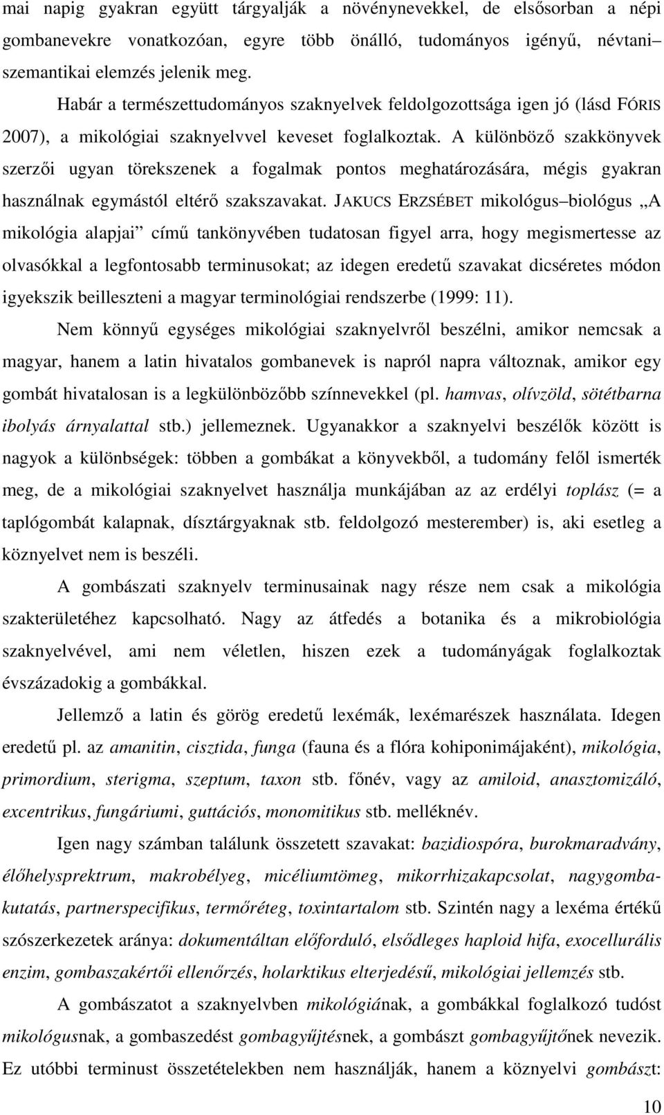 A különbözı szakkönyvek szerzıi ugyan törekszenek a fogalmak pontos meghatározására, mégis gyakran használnak egymástól eltérı szakszavakat.