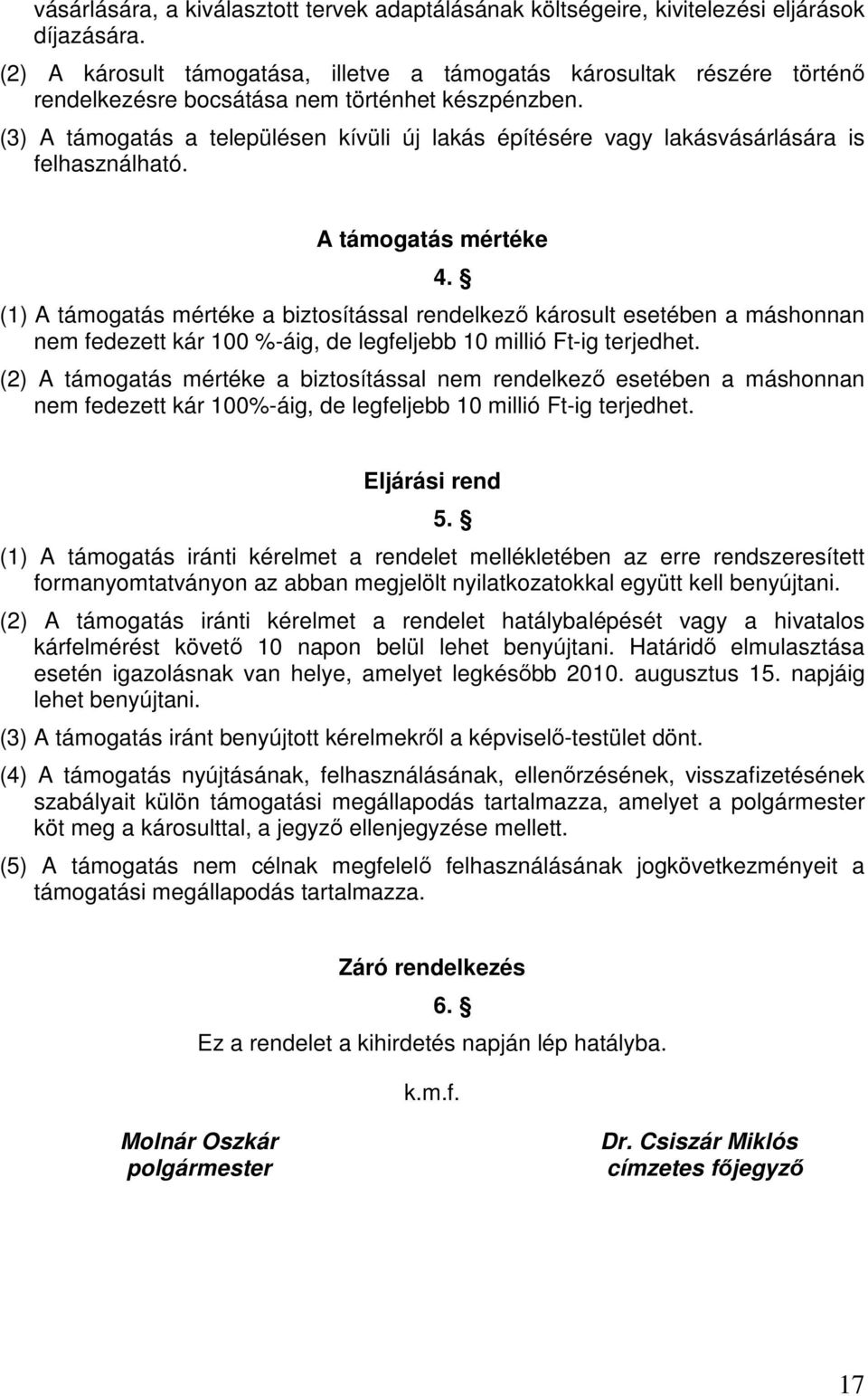 (3) A támogatás a településen kívüli új lakás építésére vagy lakásvásárlására is felhasználható.