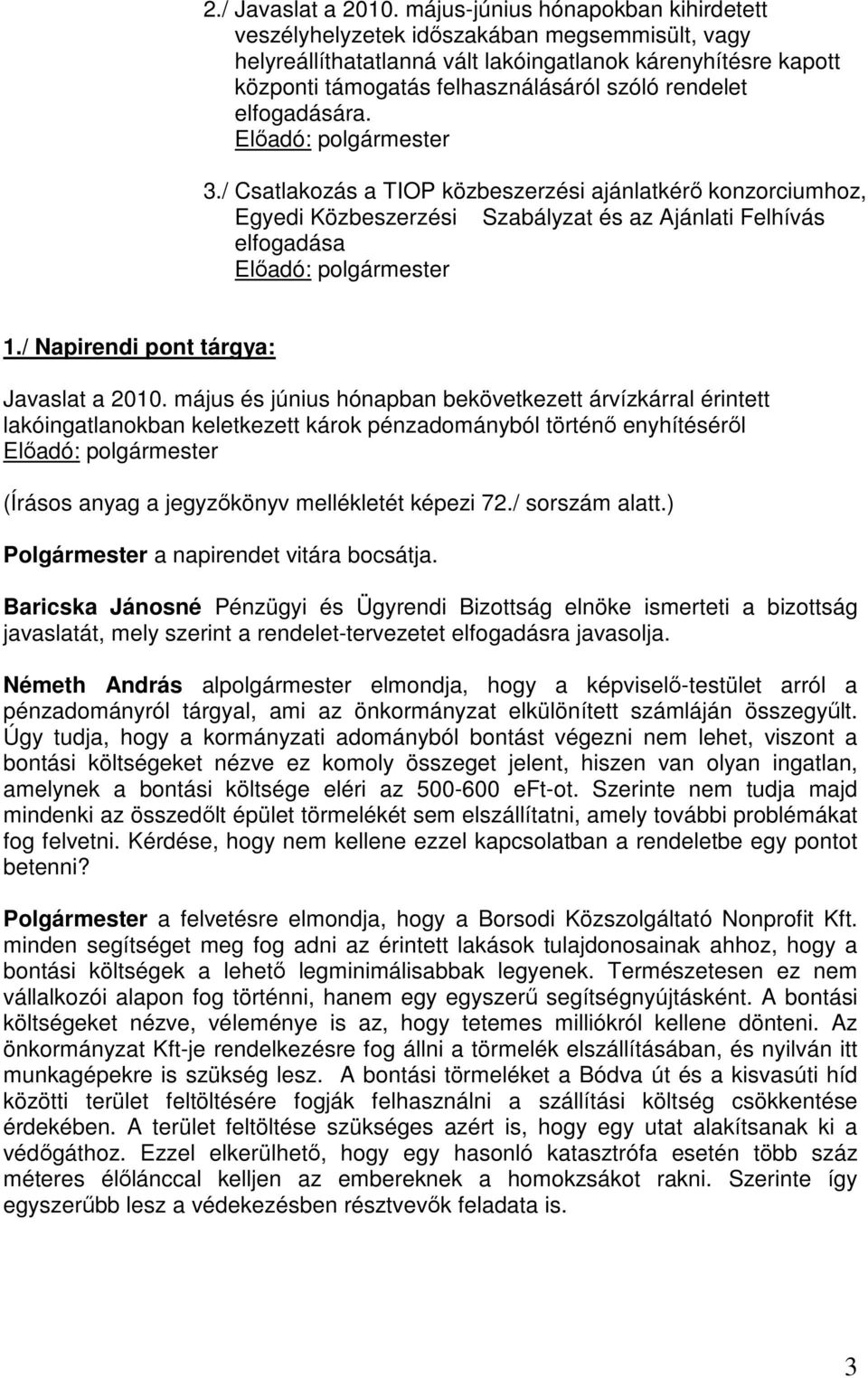 elfogadására. Elıadó: polgármester 3./ Csatlakozás a TIOP közbeszerzési ajánlatkérı konzorciumhoz, Egyedi Közbeszerzési Szabályzat és az Ajánlati Felhívás elfogadása Elıadó: polgármester 1.