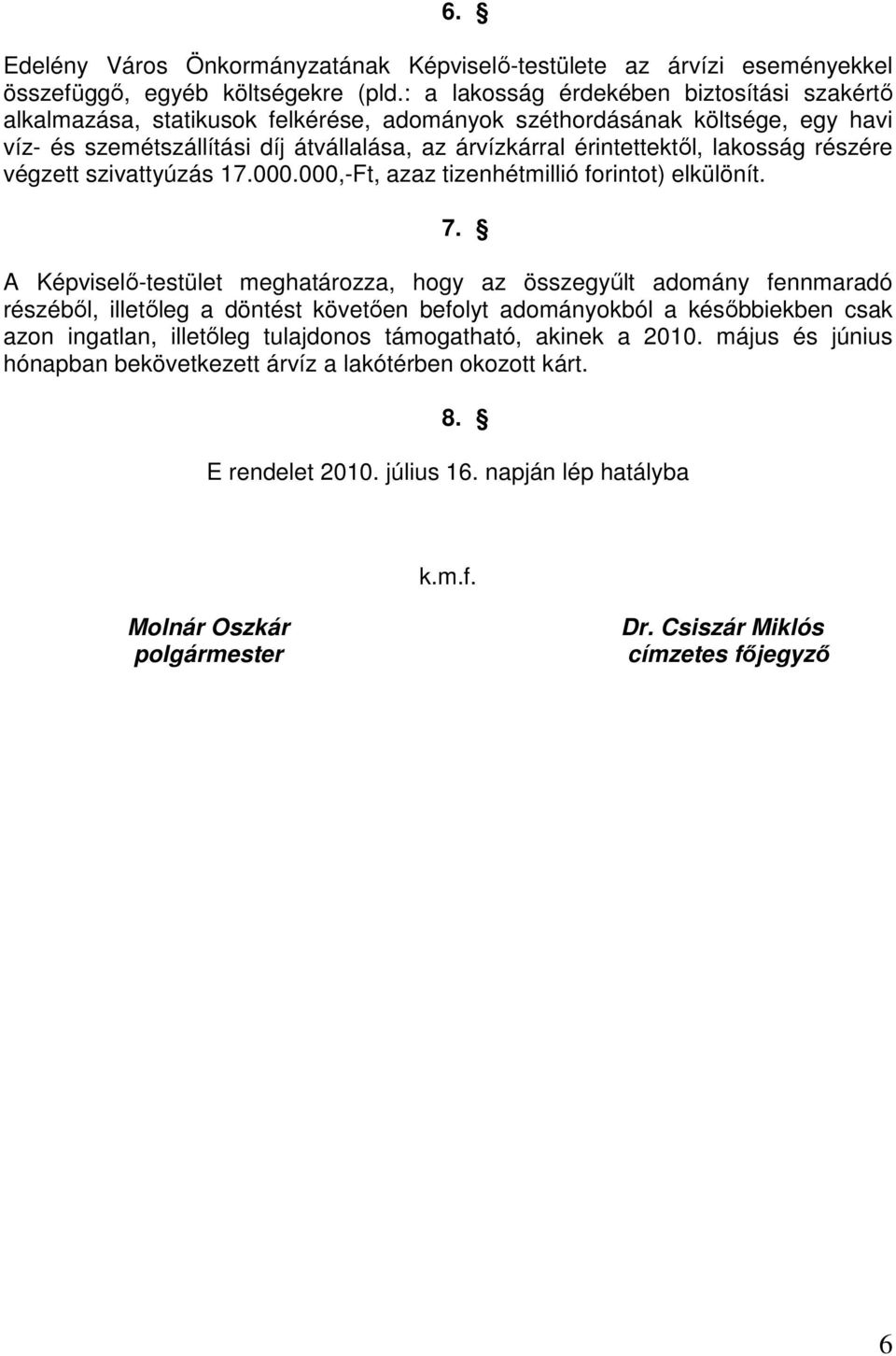 lakosság részére végzett szivattyúzás 17.000.000,-Ft, azaz tizenhétmillió forintot) elkülönít. 7.