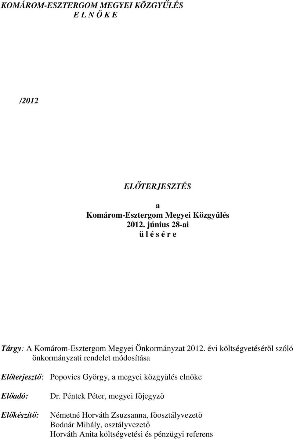 évi költségvetéséről szóló önkormányzati rendelet módosítása Előterjesztő: Popovics György, a megyei közgyűlés elnöke