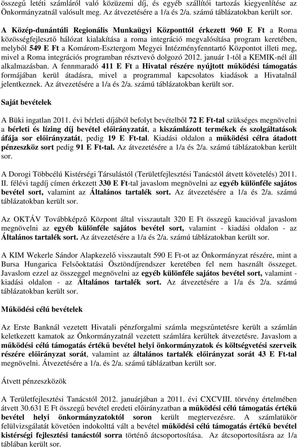 Komárom-Esztergom Megyei Intézményfenntartó Központot illeti meg, mivel a Roma integrációs programban résztvevő dolgozó 2012. január 1-től a KEMIK-nél áll alkalmazásban.