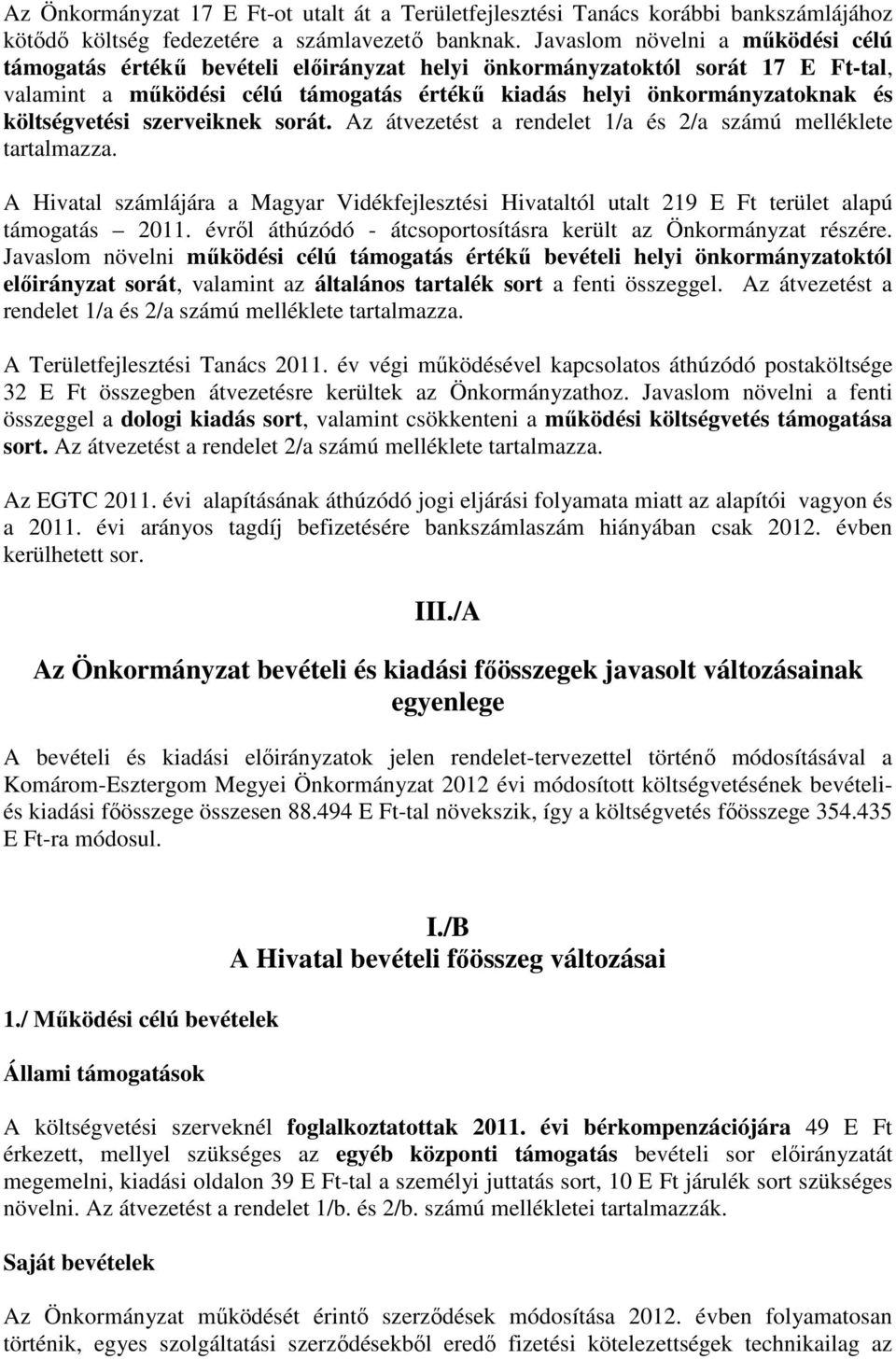 költségvetési szerveiknek sorát. Az átvezetést a rendelet 1/a és 2/a számú melléklete tartalmazza.