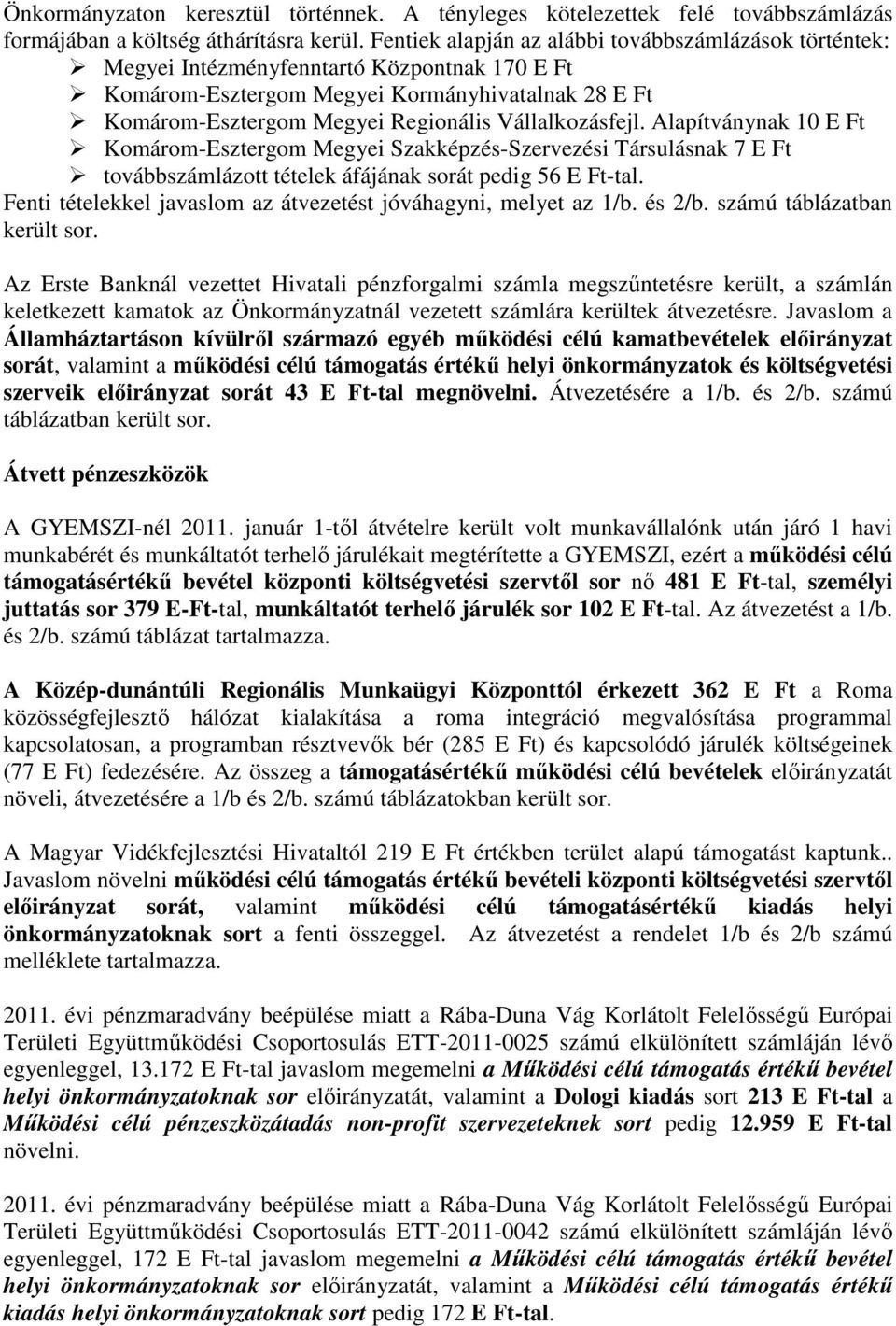Vállalkozásfejl. Alapítványnak 10 E Ft Komárom-Esztergom Megyei Szakképzés-Szervezési Társulásnak 7 E Ft továbbszámlázott tételek áfájának sorát pedig 56 E Ft-tal.