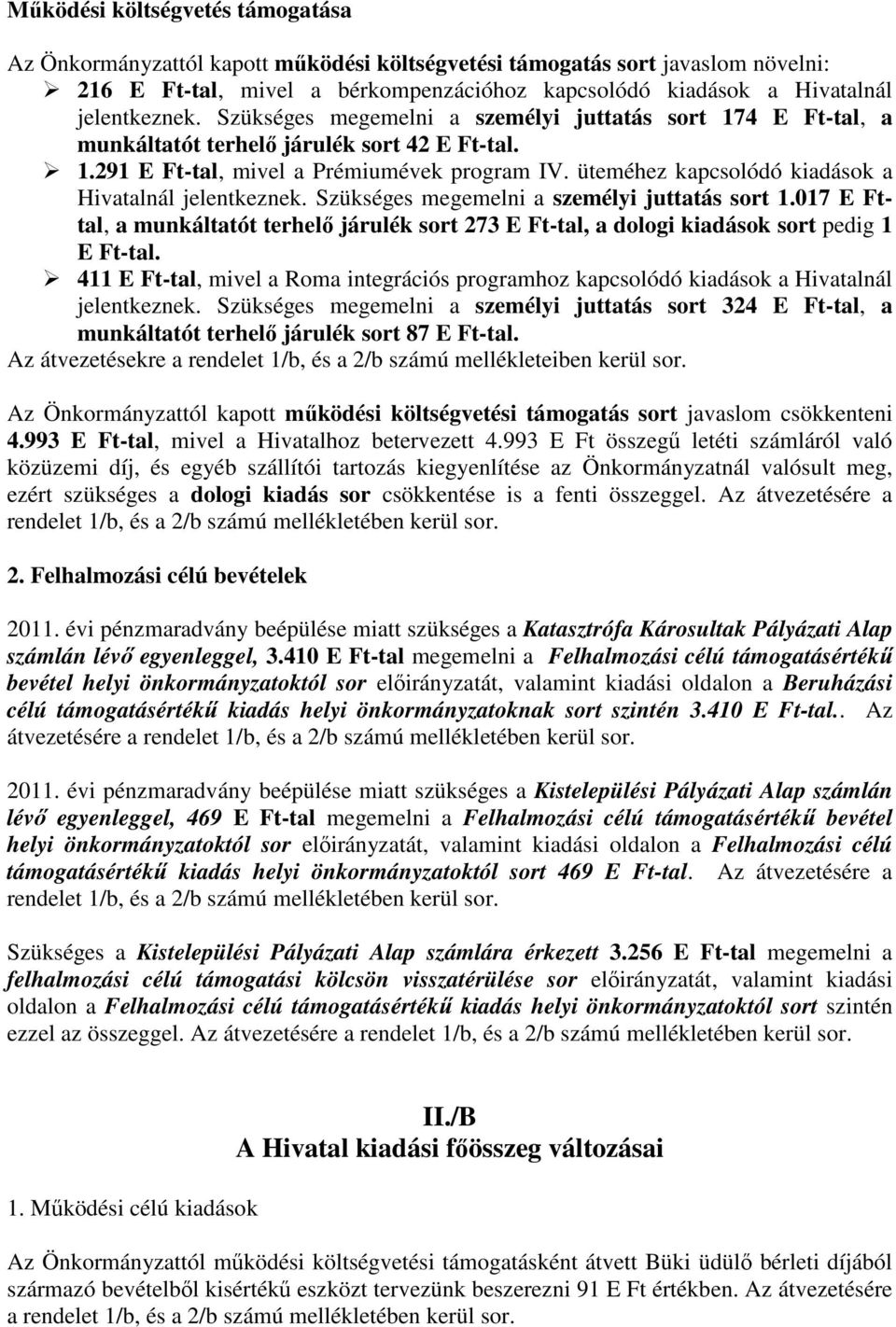 üteméhez kapcsolódó kiadások a Hivatalnál jelentkeznek. Szükséges megemelni a személyi juttatás sort 1.