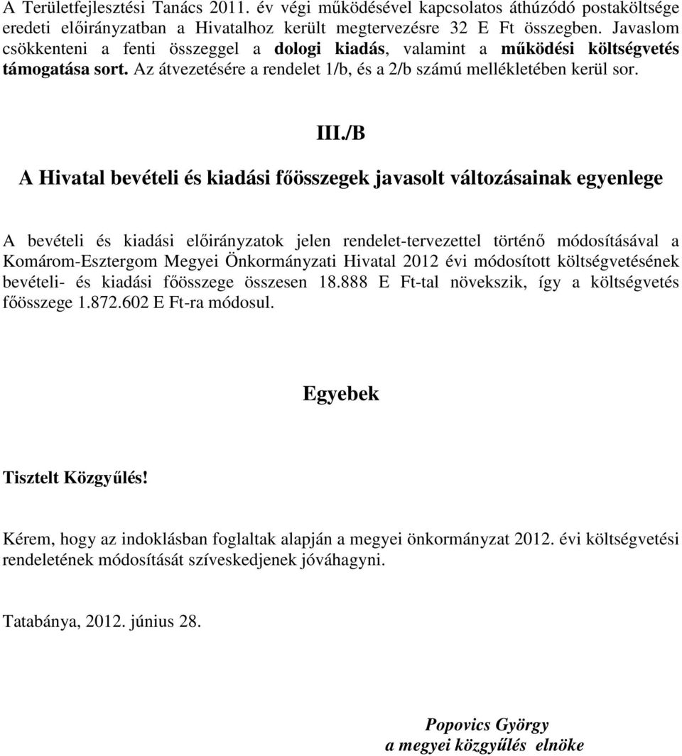 /B A Hivatal bevételi és kiadási főösszegek javasolt változásainak egyenlege A bevételi és kiadási előirányzatok jelen rendelet-tervezettel történő módosításával a Komárom-Esztergom Megyei