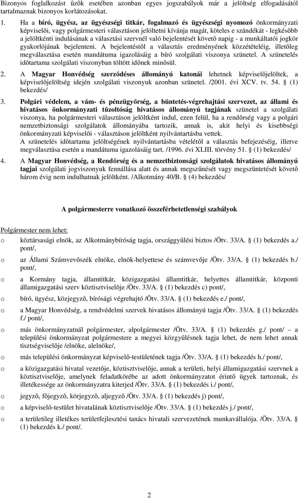 indulásának a választási szervnél való bejelentését követő napig - a munkáltatói jgkör gyakrlójának bejelenteni.