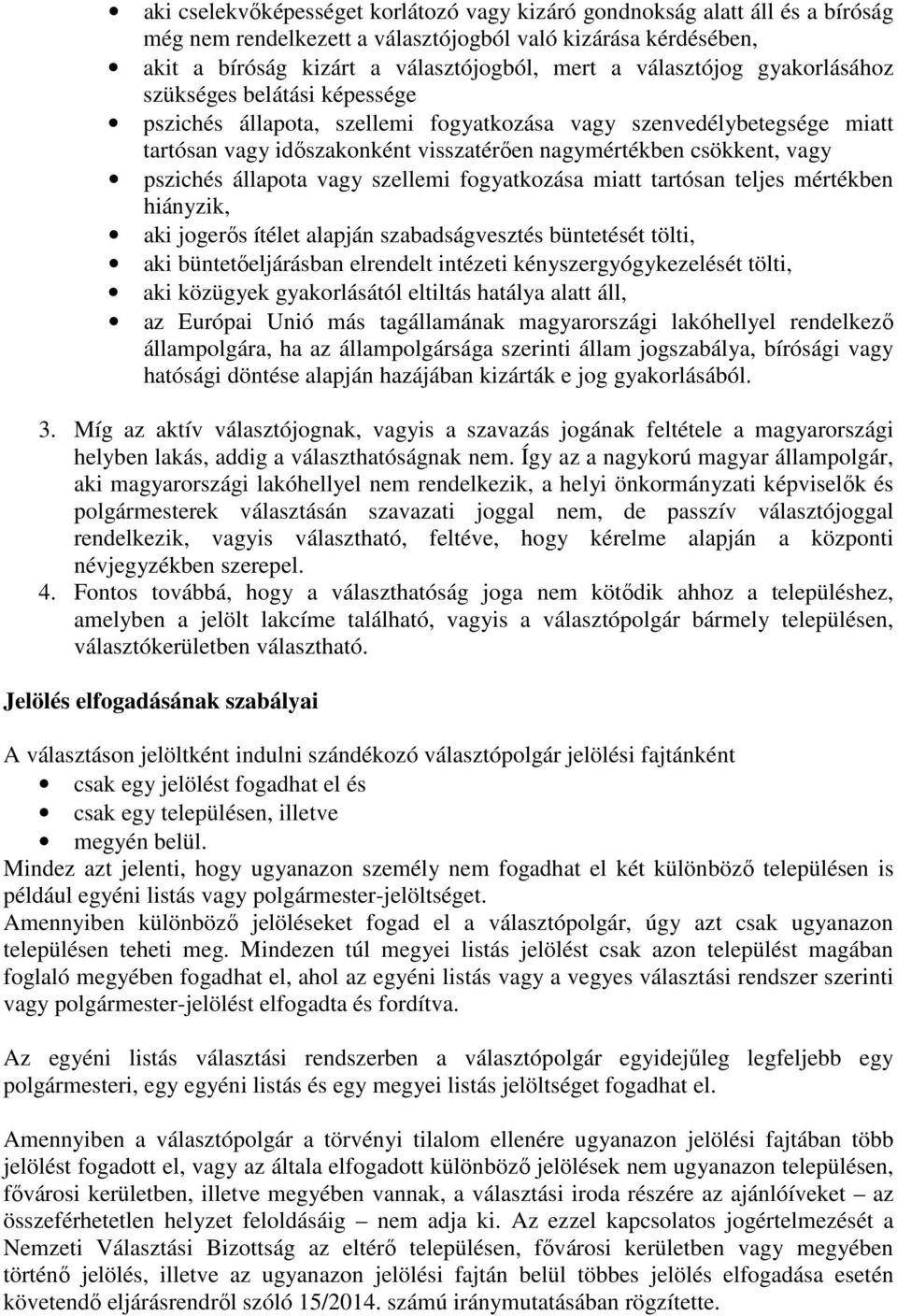 pszichés állapota vagy szellemi fogyatkozása miatt tartósan teljes mértékben hiányzik, aki jogerős ítélet alapján szabadságvesztés büntetését tölti, aki büntetőeljárásban elrendelt intézeti