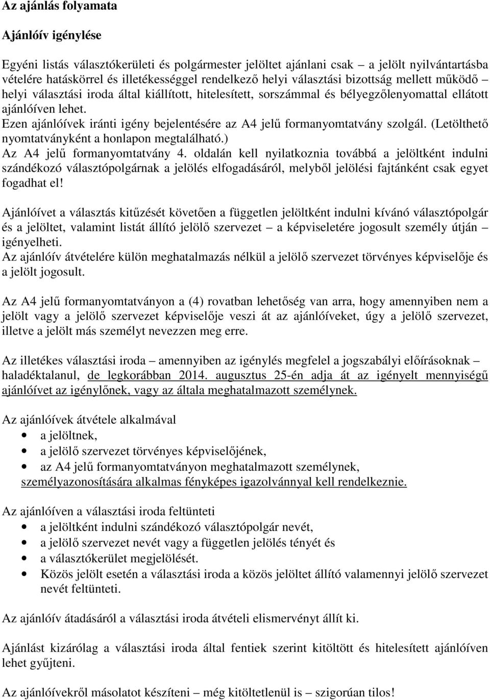 Ezen ajánlóívek iránti igény bejelentésére az A4 jelű formanyomtatvány szolgál. (Letölthető nyomtatványként a honlapon megtalálható.) Az A4 jelű formanyomtatvány 4.