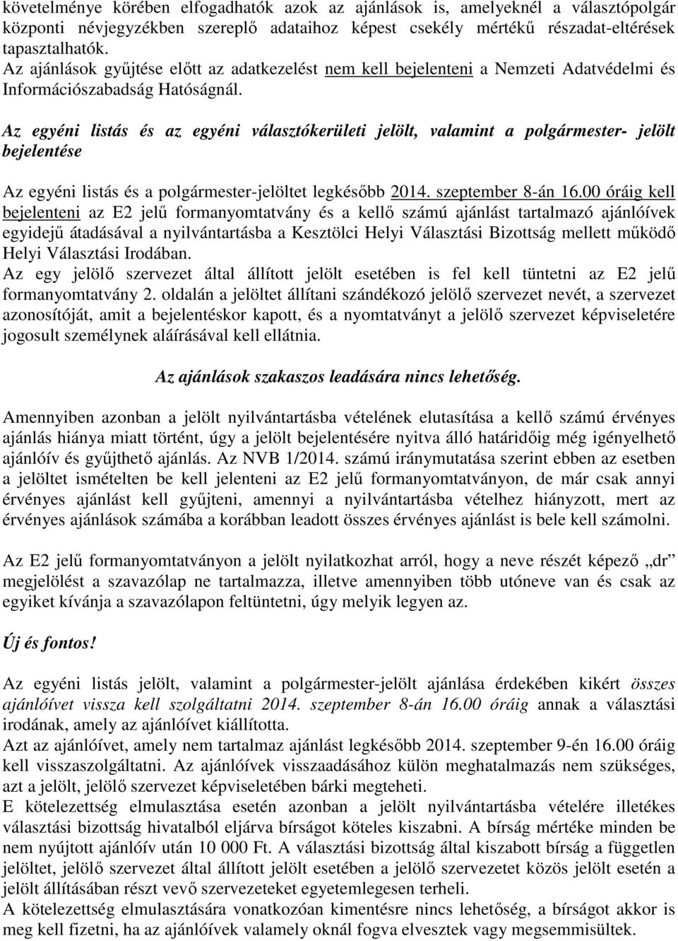 Az egyéni listás és az egyéni választókerületi jelölt, valamint a polgármester- jelölt bejelentése Az egyéni listás és a polgármester-jelöltet legkésőbb 2014. szeptember 8-án 16.