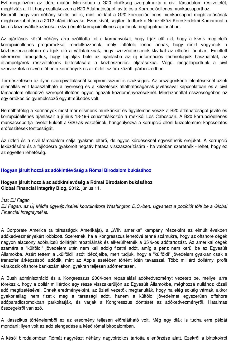 Ezen kívül, segíteni tudtunk a Nemzetközi Kereskedelmi Kamaránál a kis-és középvállalkozásokat (kkv.) érintı korrupcióellenes ajánlások megfogalmazásában.