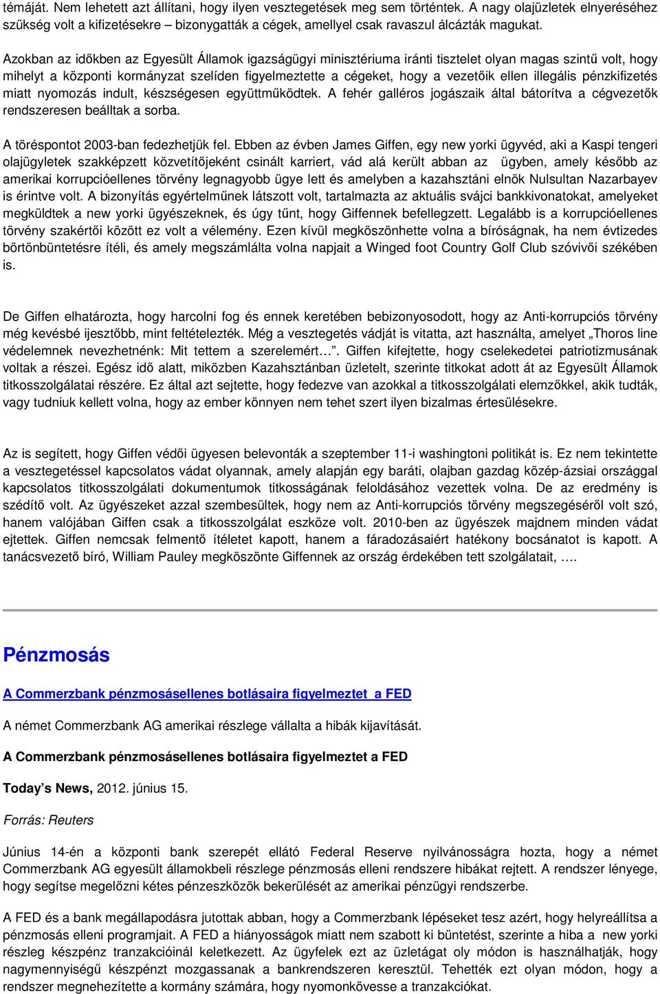 Azokban az idıkben az Egyesült Államok igazságügyi minisztériuma iránti tisztelet olyan magas szintő volt, hogy mihelyt a központi kormányzat szelíden figyelmeztette a cégeket, hogy a vezetıik ellen