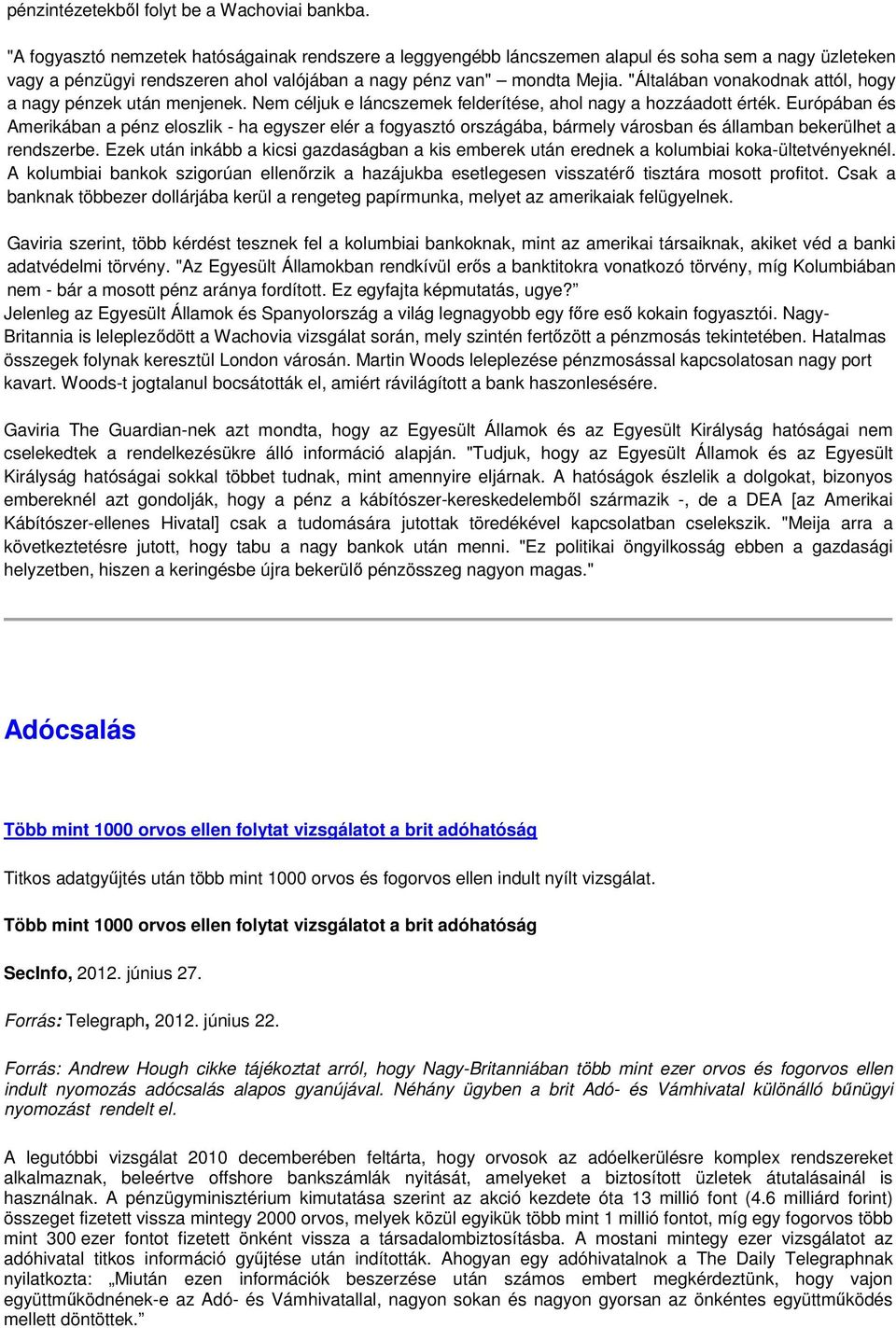 "Általában vonakodnak attól, hogy a nagy pénzek után menjenek. Nem céljuk e láncszemek felderítése, ahol nagy a hozzáadott érték.