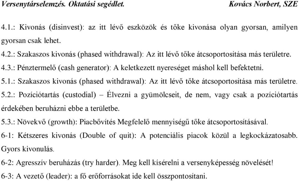 : Szakaszos kivonás (phased withdrawal): Az itt lévõ tõke átcsoportosítása más területre. 5.2.