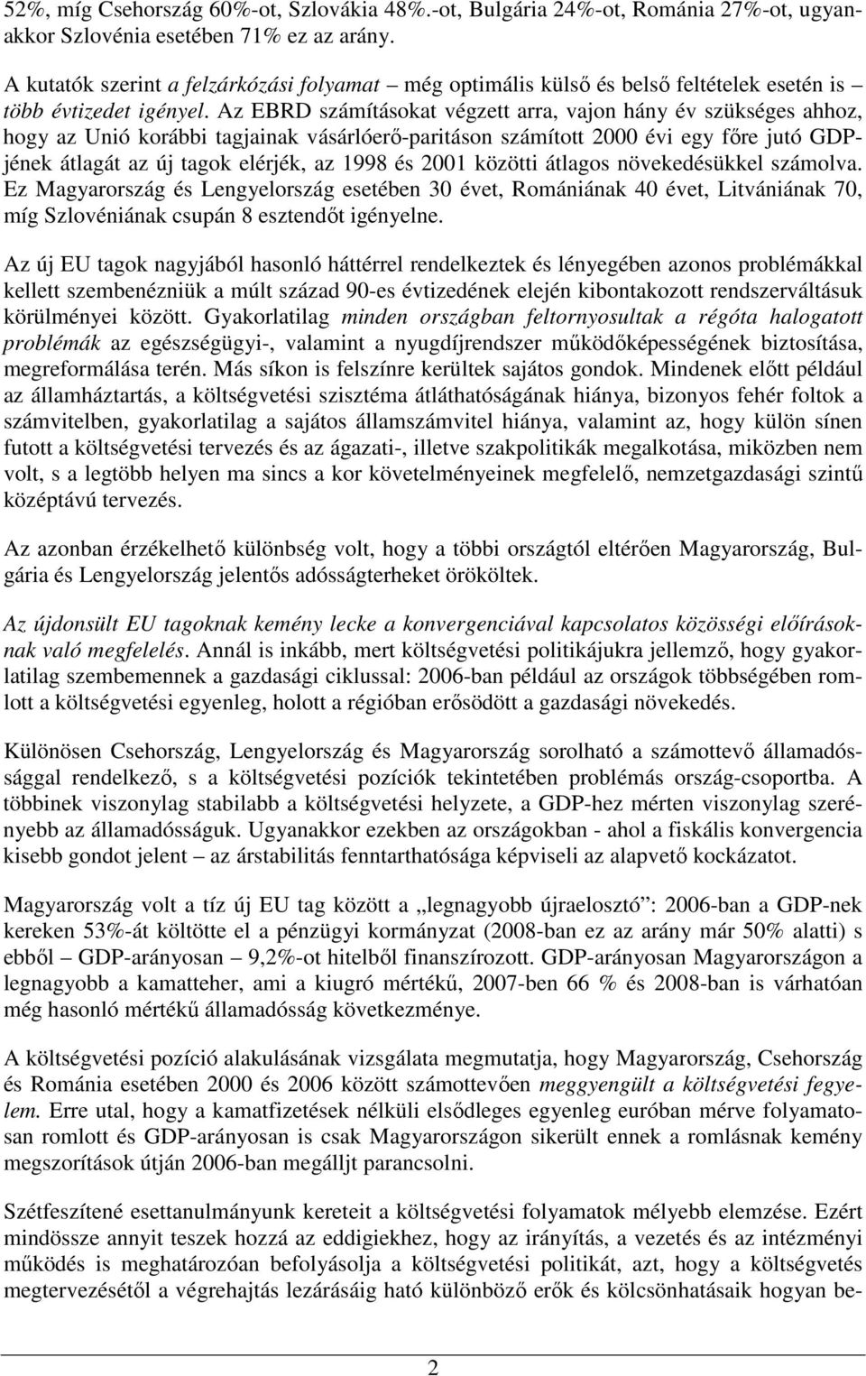 Az EBRD számításokat végzett arra, vajon hány év szükséges ahhoz, hogy az Unió korábbi tagjainak vásárlóerı-paritáson számított 2000 évi egy fıre jutó GDPjének átlagát az új tagok elérjék, az 1998 és