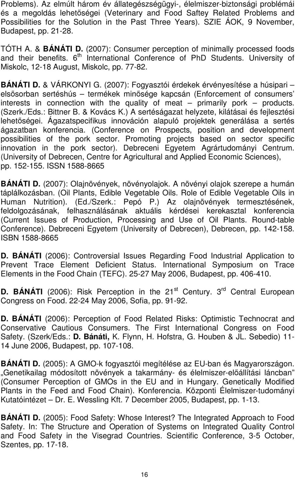 Years). SZIE ÁOK, 9 November, Budapest, pp. 21-28. TÓTH A. & BÁNÁTI D. (2007): Consumer perception of minimally processed foods and their benefits. 6 th International Conference of PhD Students.