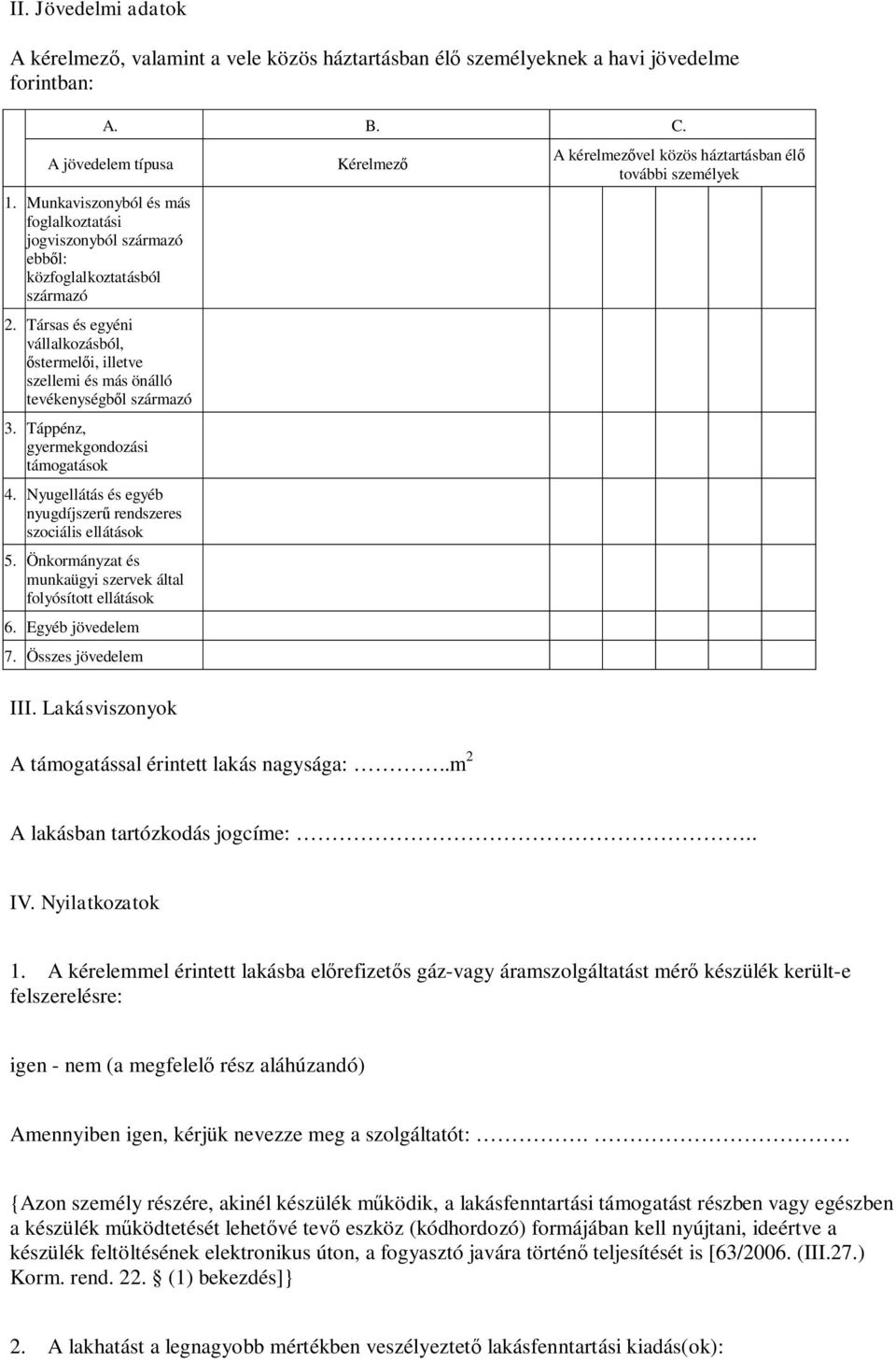 Társas és egyéni vállalkozásból, őstermelői, illetve szellemi és más önálló tevékenységből származó 3. Táppénz, gyermekgondozási támogatások 4.