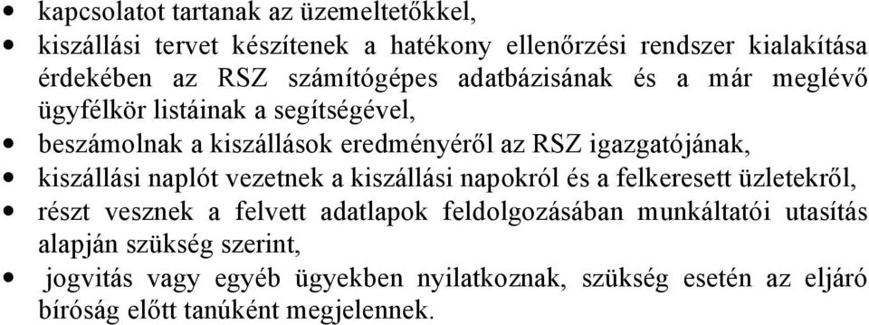 igazgatójának, kiszállási naplót vezetnek a kiszállási napokról és a felkeresett üzletekről, részt vesznek a felvett adatlapok