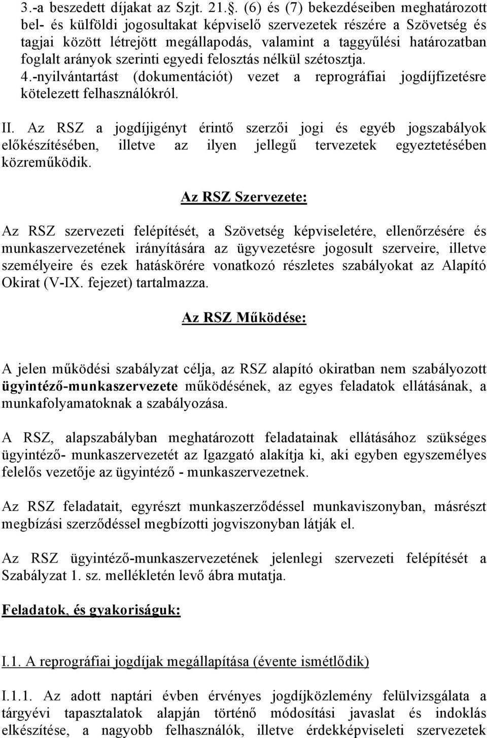 arányok szerinti egyedi felosztás nélkül szétosztja. 4.-nyilvántartást (dokumentációt) vezet a reprográfiai jogdíjfizetésre kötelezett felhasználókról. II.