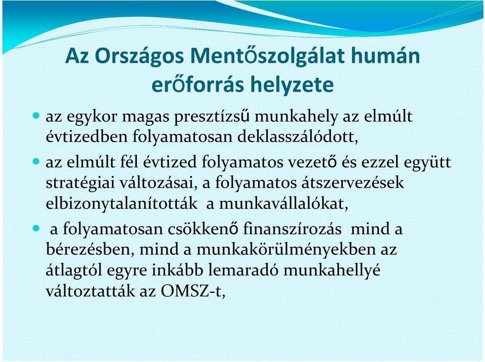 a folyamatos átszervezések elbizonytalanították a munkavállalókat, a folyamatosan csökkenő finanszírozás mind