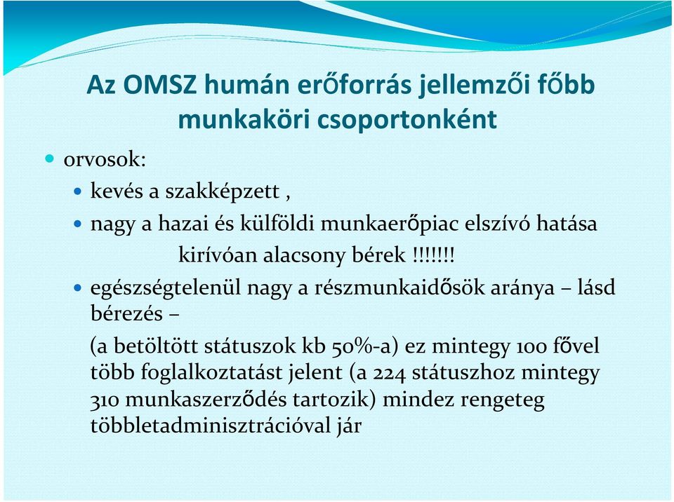 !!!!!! egészségtelenül nagy a részmunkaidősök aránya lásd bérezés (a betöltött státuszok kb 50% a) ez