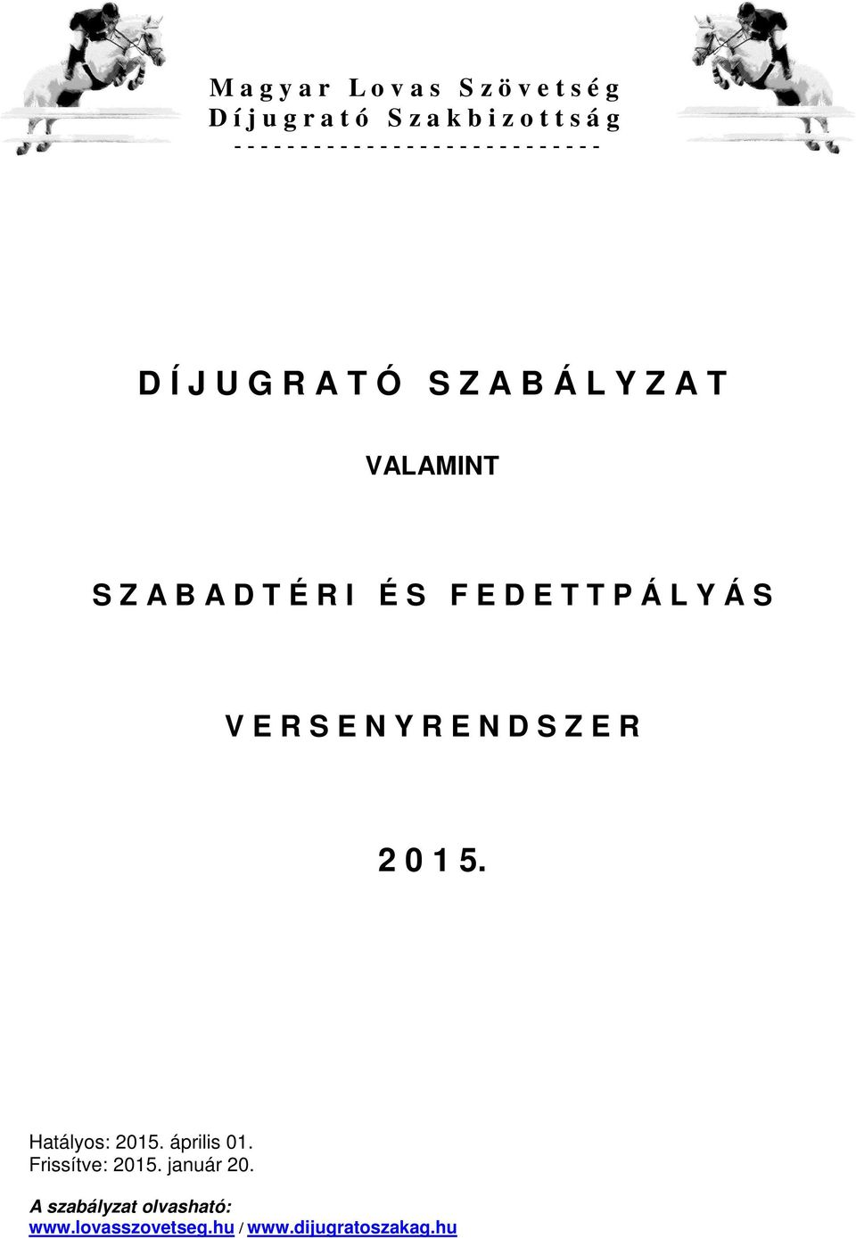 T É R I É S F E D E T T P Á L Y Á S V E R S E N Y R E N D S Z E R 2 0 1 5. Hatályos: 2015.