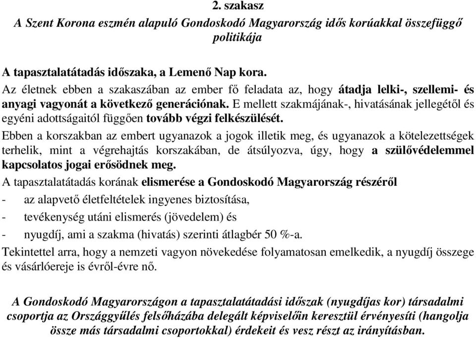 E mellett szakmájának-, hivatásának jellegétől és egyéni adottságaitól függően tovább végzi felkészülését.