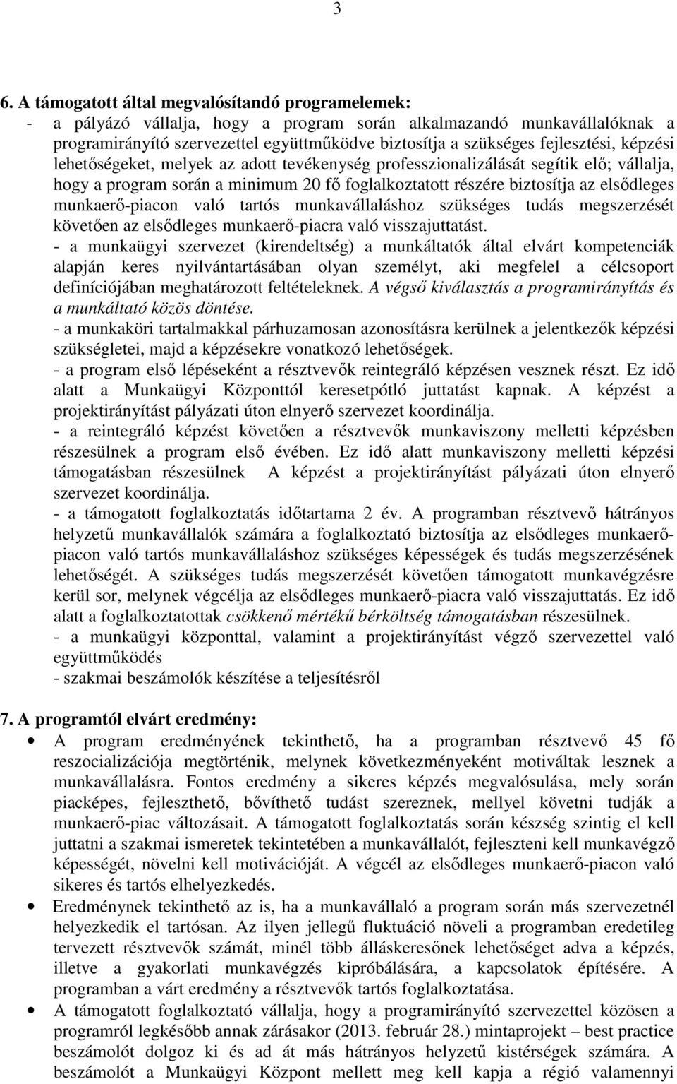 munkaerő-piacon való tartós munkavállaláshoz szükséges tudás megszerzését követően az elsődleges munkaerő-piacra való visszajuttatást.