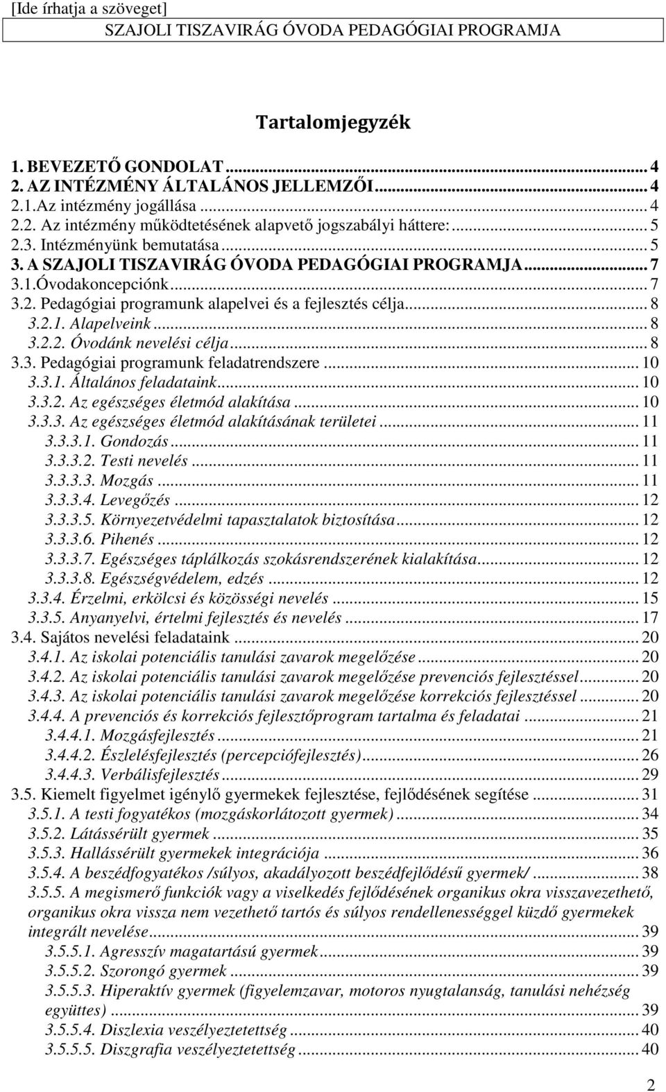 .. 10 3.3.1. Általános feladataink... 10 3.3.2. Az egészséges életmód alakítása... 10 3.3.3. Az egészséges életmód alakításának területei... 11 3.3.3.1. Gondozás... 11 3.3.3.2. Testi nevelés... 11 3.3.3.3. Mozgás.