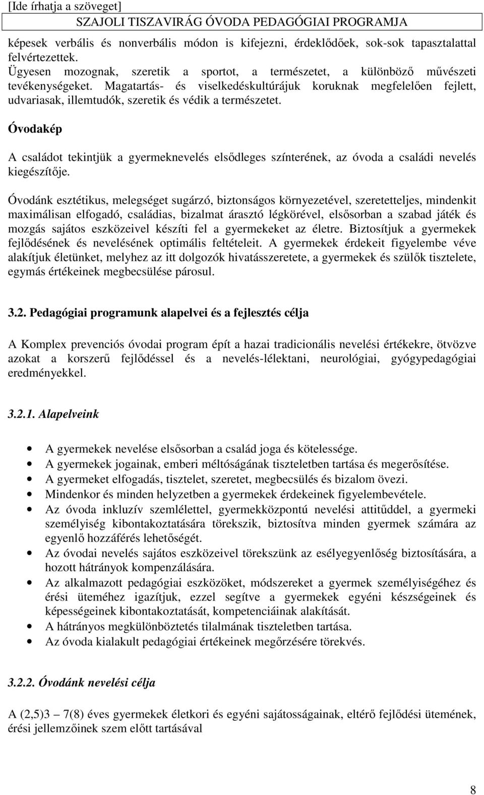 Óvodakép A családot tekintjük a gyermeknevelés elsődleges színterének, az óvoda a családi nevelés kiegészítője.