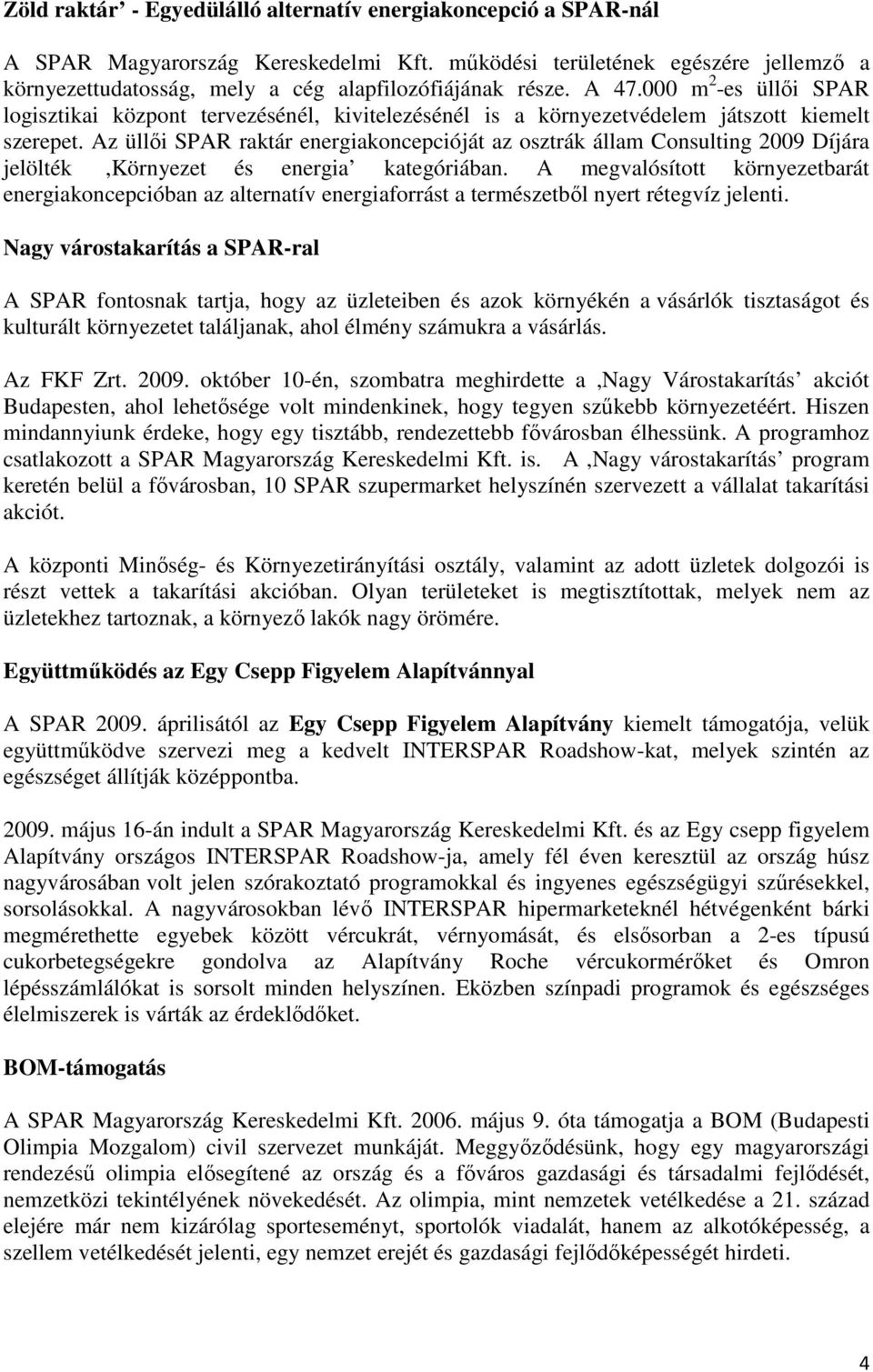 000 m 2 -es üllıi SPAR logisztikai központ tervezésénél, kivitelezésénél is a környezetvédelem játszott kiemelt szerepet.