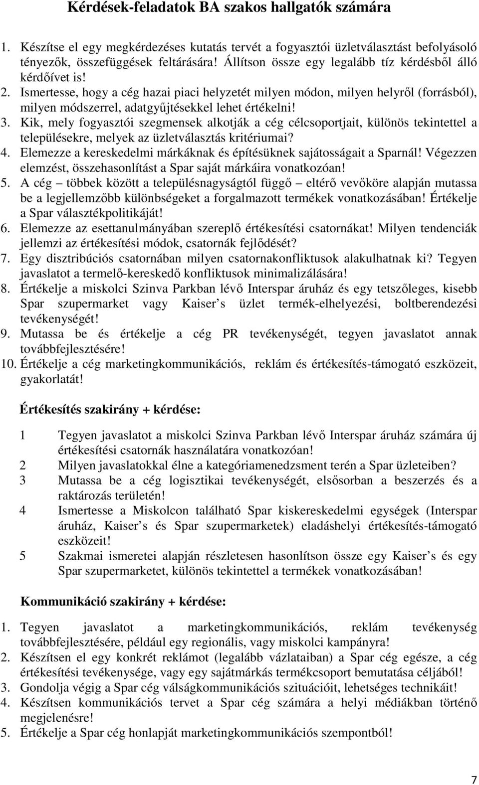 Ismertesse, hogy a cég hazai piaci helyzetét milyen módon, milyen helyrıl (forrásból), milyen módszerrel, adatgyőjtésekkel lehet értékelni! 3.