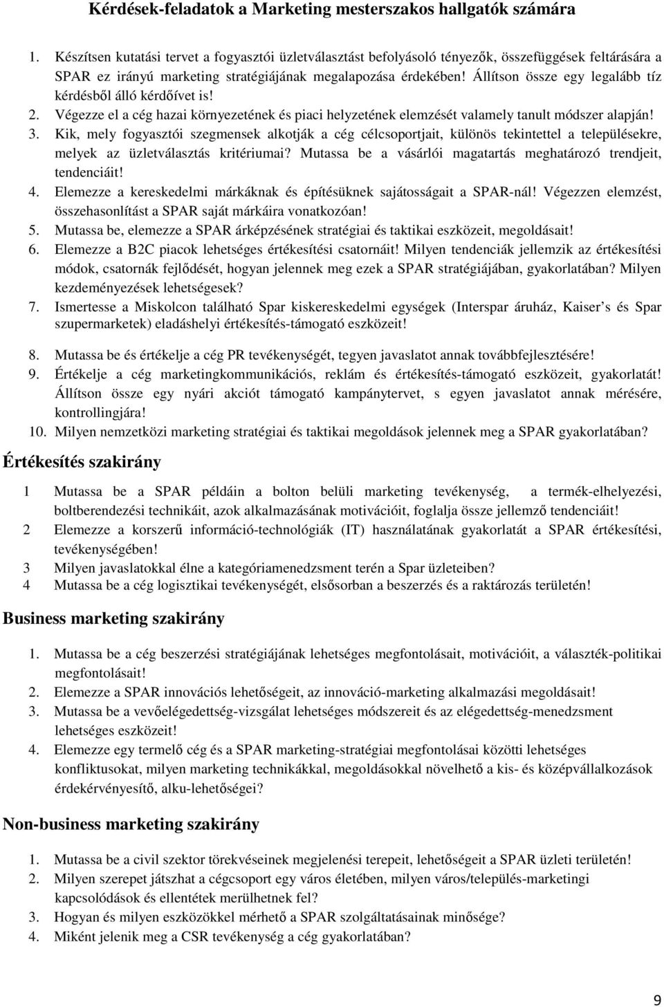 Állítson össze egy legalább tíz kérdésbıl álló kérdıívet is! 2. Végezze el a cég hazai környezetének és piaci helyzetének elemzését valamely tanult módszer alapján! 3.