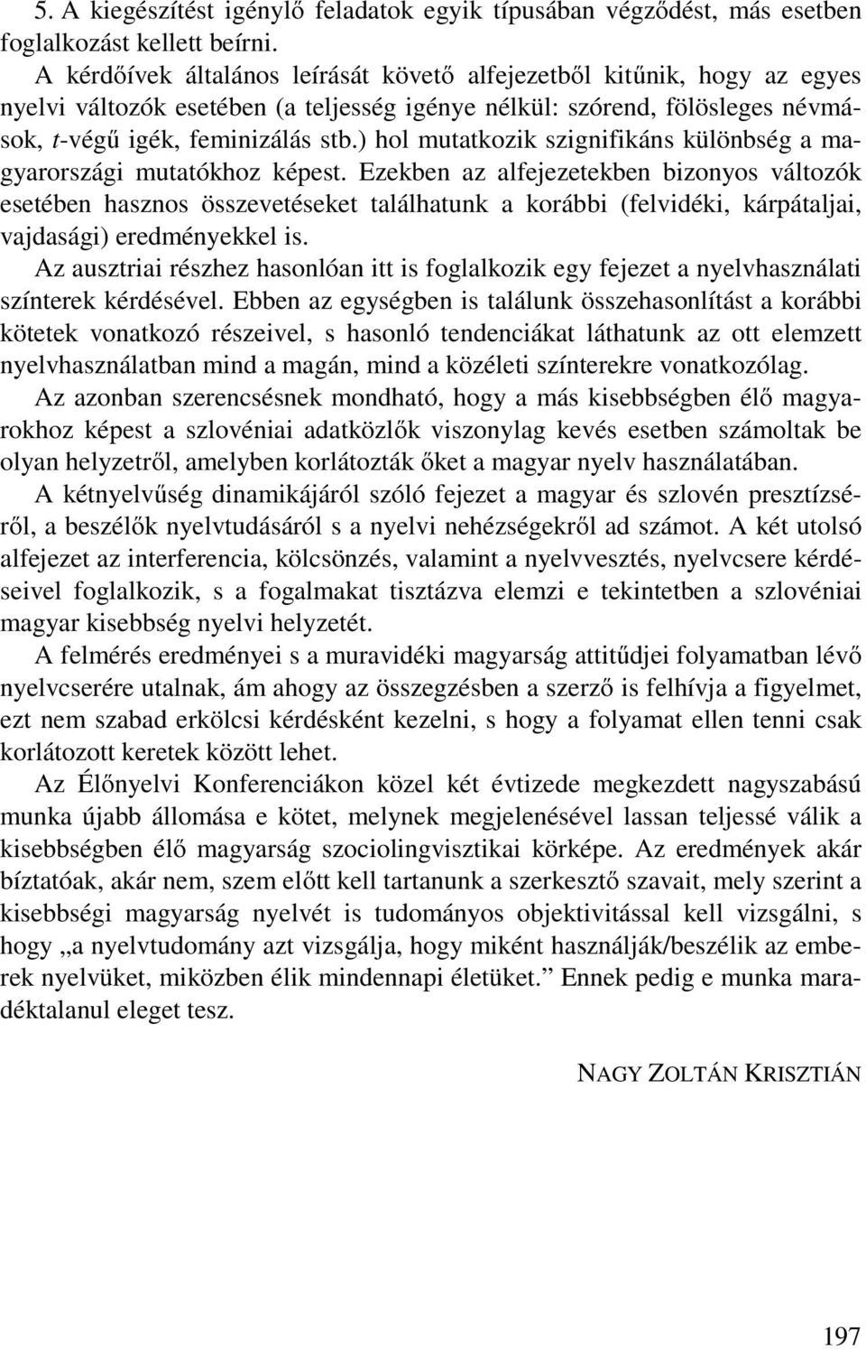 ) hol mutatkozik szignifikáns különbség a magyarországi mutatókhoz képest.