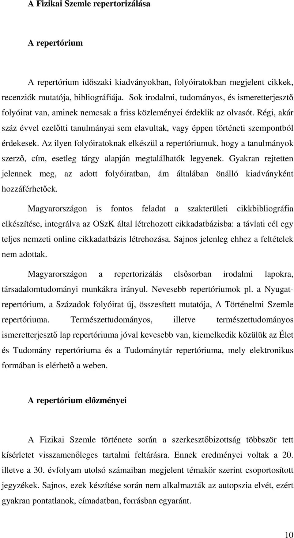 Régi, akár száz évvel ezel tti tanulmányai sem elavultak, vagy éppen történeti szempontból érdekesek.