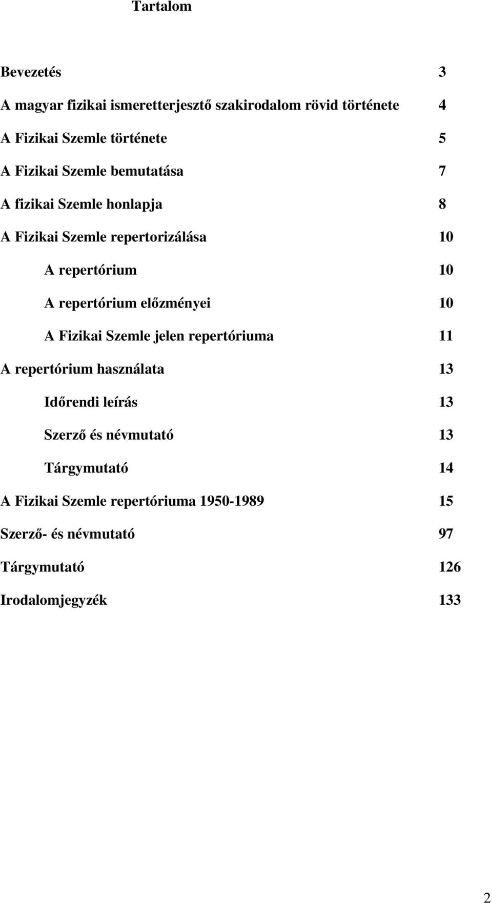 repertórium el zményei 10 A Fizikai Szemle jelen repertóriuma 11 A repertórium használata 13 Id rendi leírás 13 Szerz