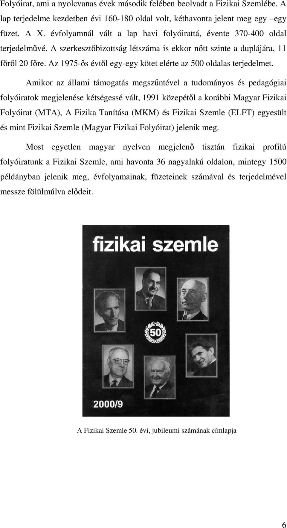 Az 1975- s évt l egy-egy kötet elérte az 500 oldalas terjedelmet.