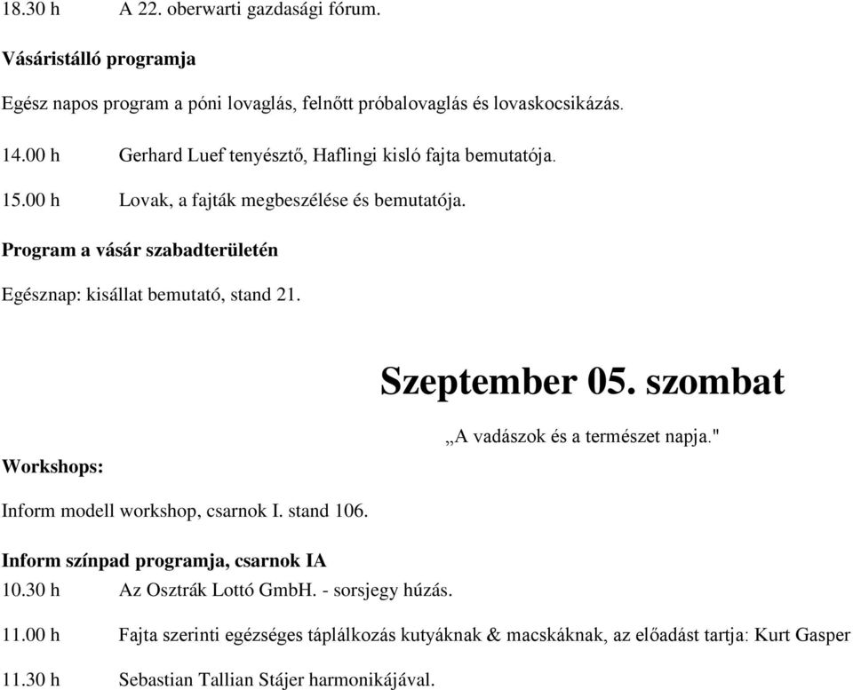 stand 106. 10.30 h Az Osztrák Lottó GmbH. - sorsjegy húzás. 11.