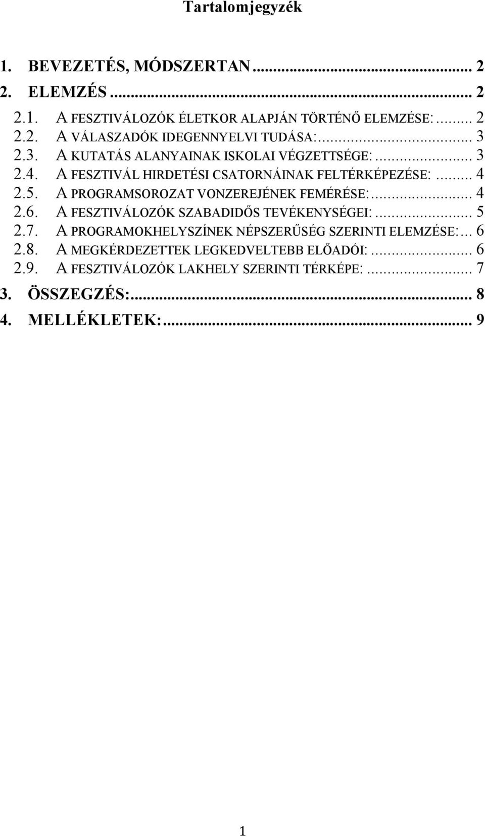 A PROGRAMSOROZAT VONZEREJÉNEK FEMÉRÉSE:... 4 2.6. A FESZTIVÁLOZÓK SZABADIDŐS TEVÉKENYSÉGEI:... 5 2.7.