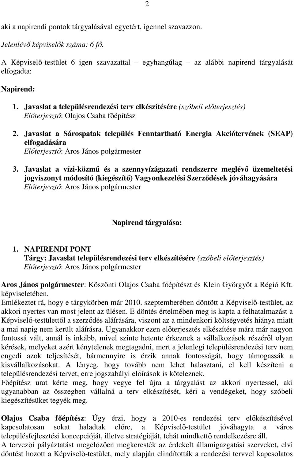 Javaslat a településrendezési terv elkészítésére (szóbeli előterjesztés) Előterjesztő: Olajos Csaba főépítész 2.