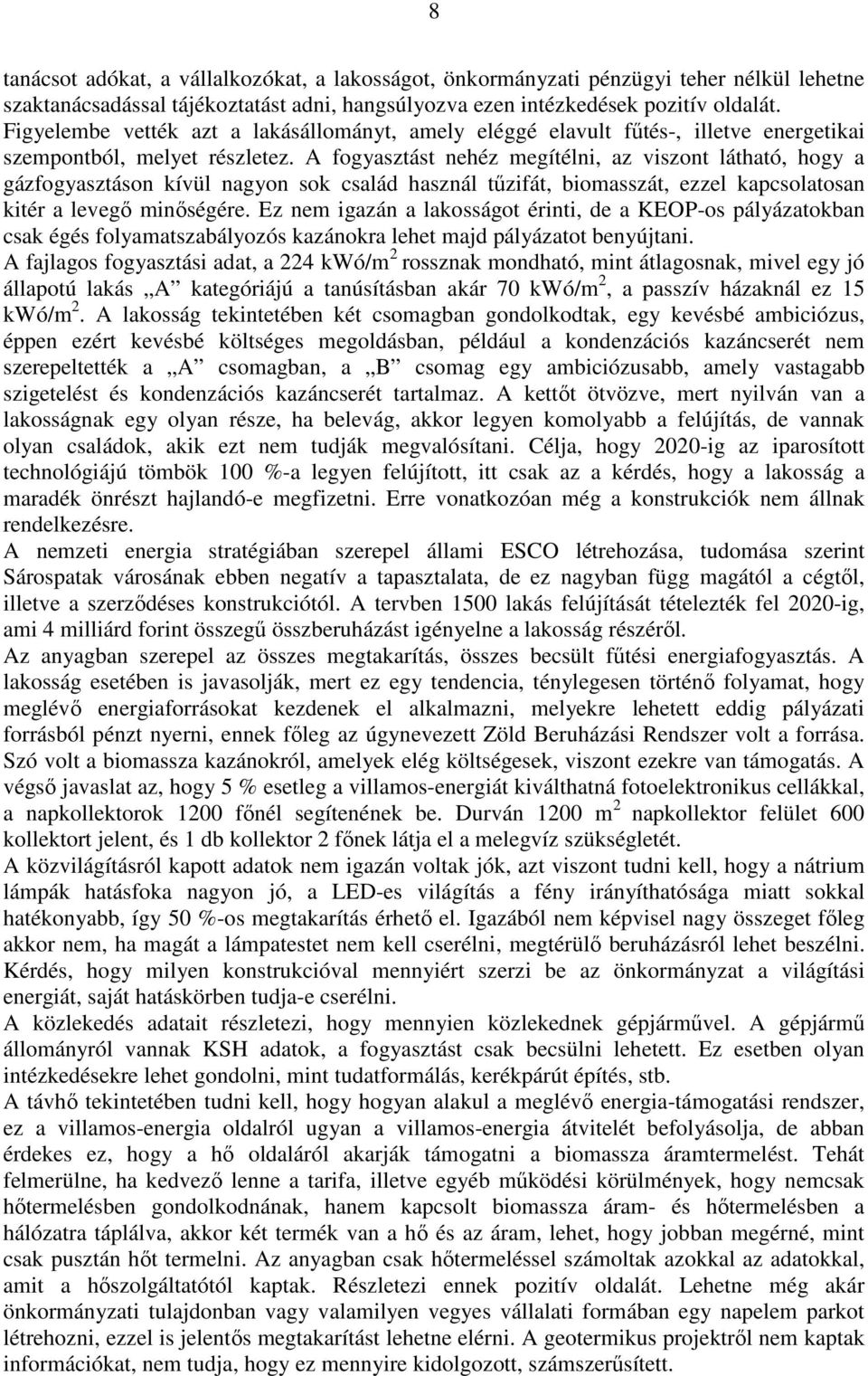 A fogyasztást nehéz megítélni, az viszont látható, hogy a gázfogyasztáson kívül nagyon sok család használ tűzifát, biomasszát, ezzel kapcsolatosan kitér a levegő minőségére.