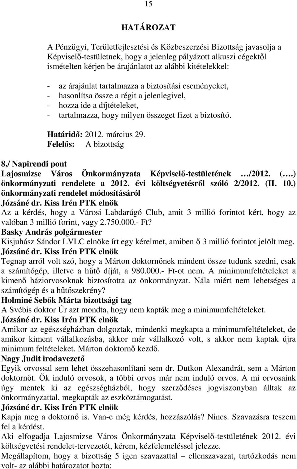 / Napirendi pont Lajosmizse Város Önkormányzata Képviselı-testületének /2012. (.) önkormányzati rendelete a 2012. évi költségvetésrıl szóló 2/2012. (II. 10.