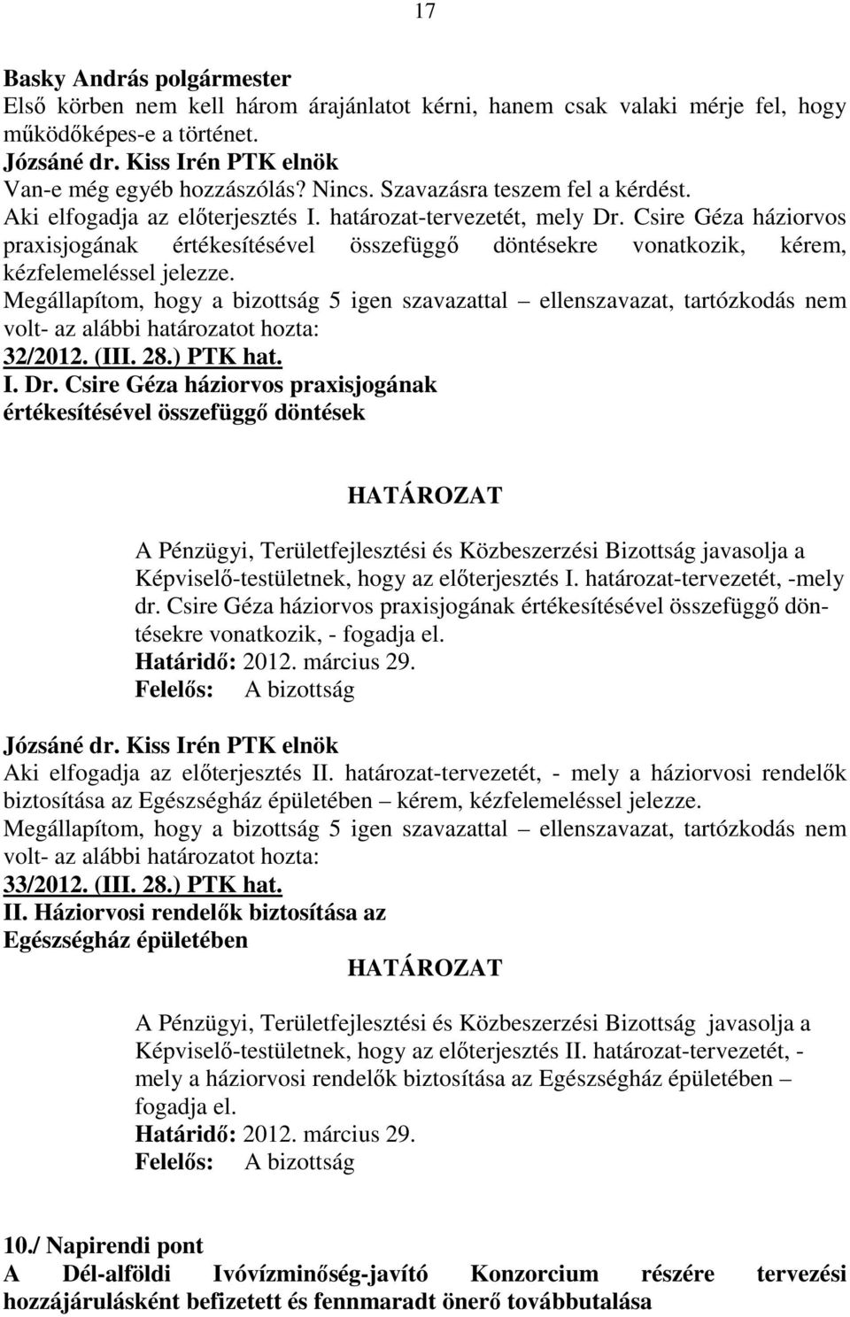 Csire Géza háziorvos praxisjogának értékesítésével összefüggı döntésekre vonatkozik, kérem, kézfelemeléssel jelezze. 32/2012. (III. 28.) PTK hat. I. Dr.