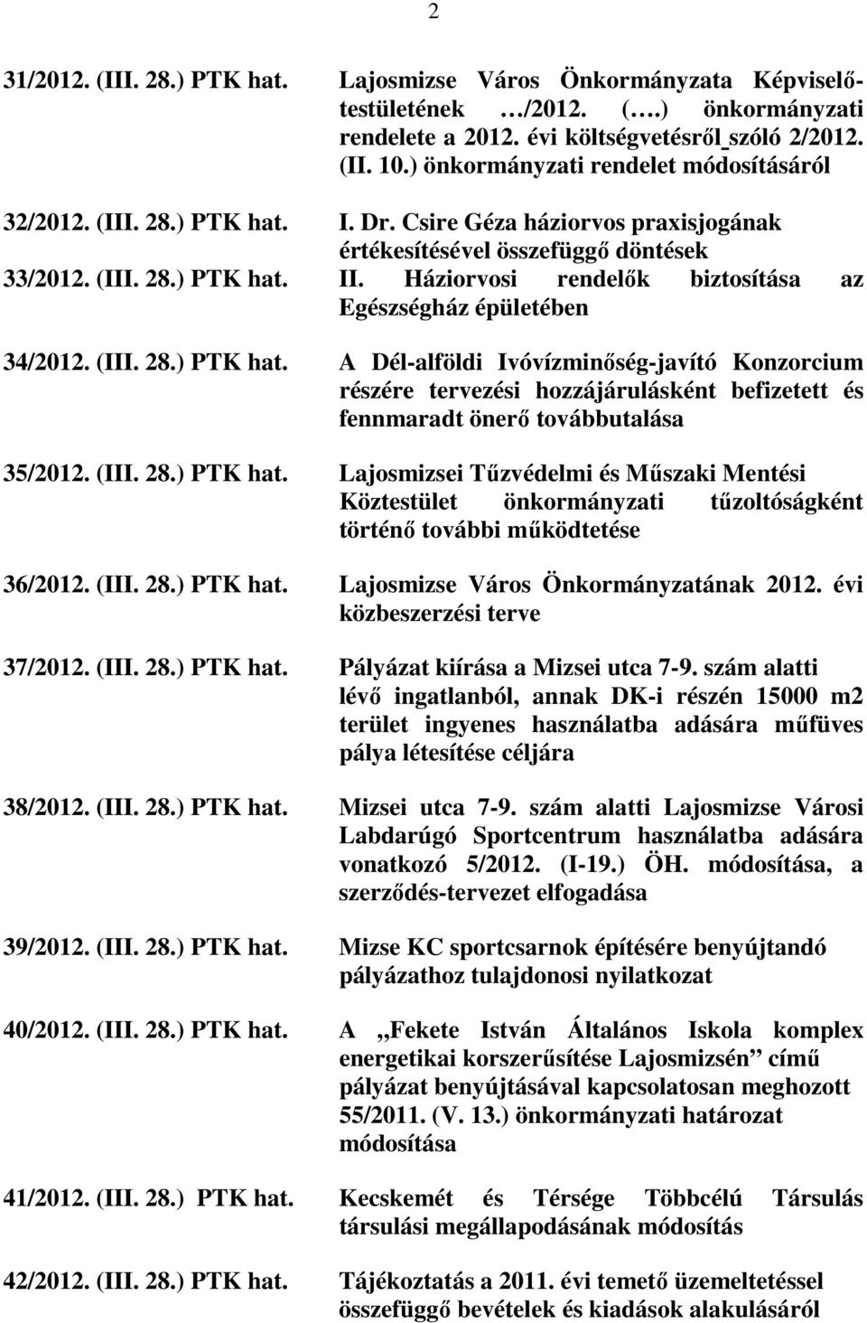 Háziorvosi rendelık biztosítása az Egészségház épületében 34/2012. (III. 28.) PTK hat.