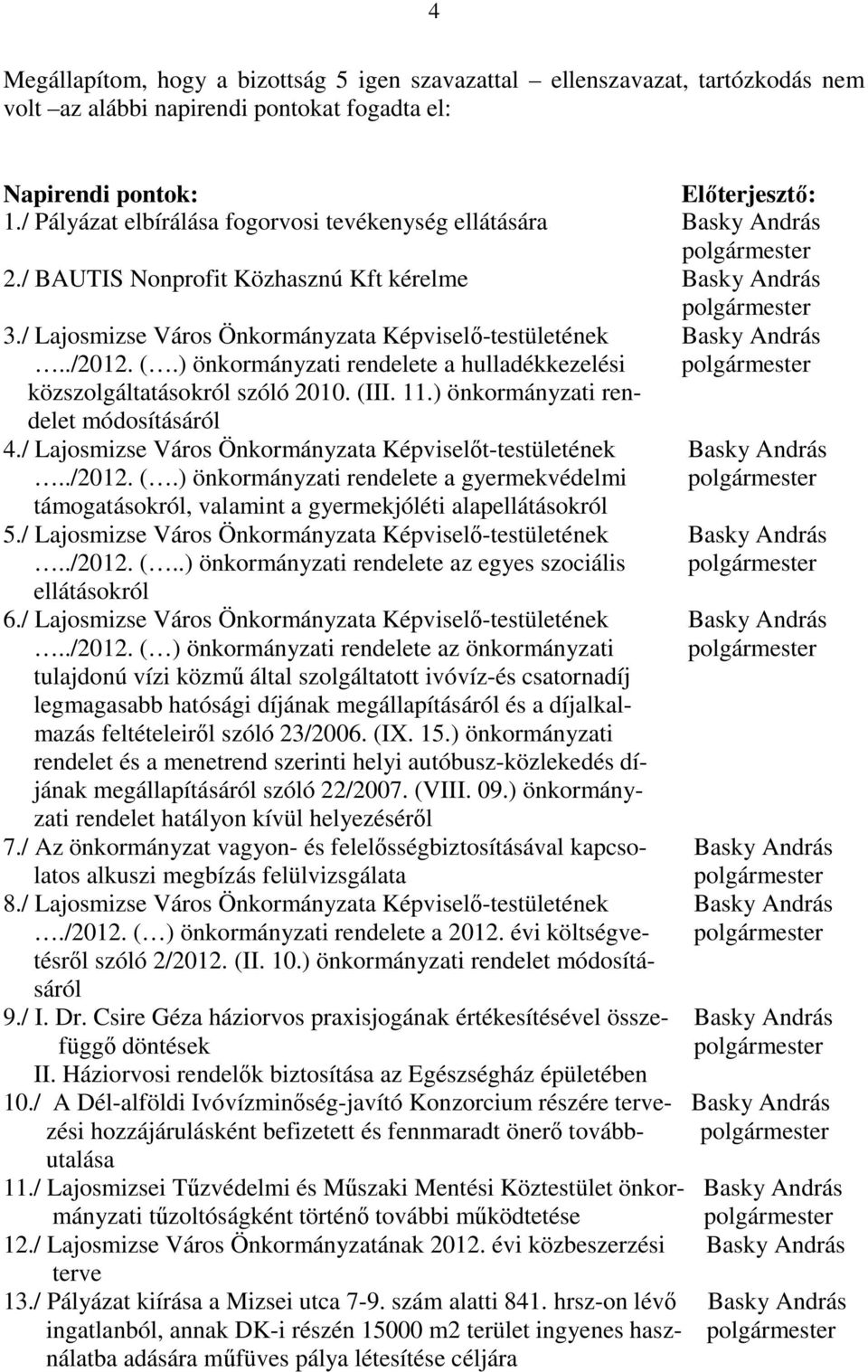 ) önkormányzati rendelete a hulladékkezelési polgármester közszolgáltatásokról szóló 2010. (III. 11.) önkormányzati rendelet módosításáról 4.