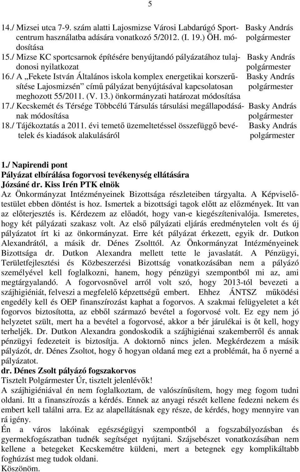 / A Fekete István Általános iskola komplex energetikai korszerő- Basky András sítése Lajosmizsén címő pályázat benyújtásával kapcsolatosan polgármester meghozott 55/2011. (V. 13.