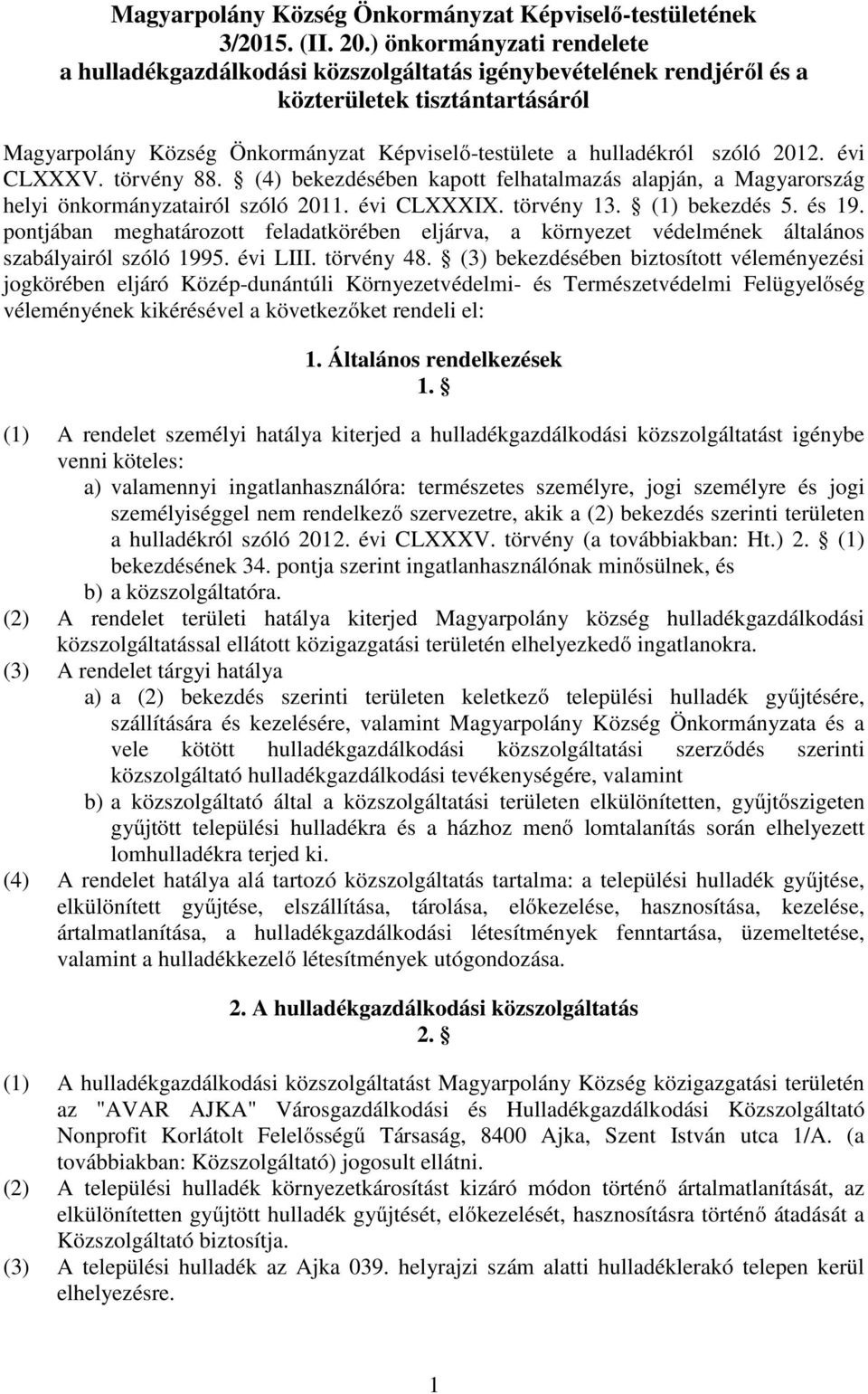 szóló 2012. évi CLXXXV. törvény 88. (4) bekezdésében kapott felhatalmazás alapján, a Magyarország helyi önkormányzatairól szóló 2011. évi CLXXXIX. törvény 13. (1) bekezdés 5. és 19.