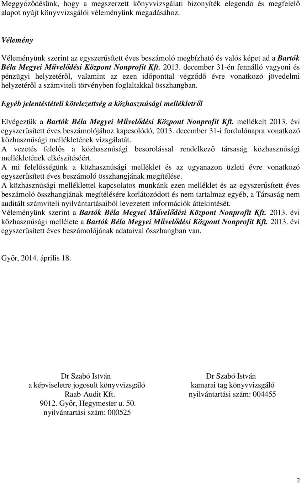 december 31-én fennálló vagyoni és pénzügyi helyzetéről, valamint az ezen időponttal végződő évre vonatkozó jövedelmi helyzetéről a számviteli törvényben foglaltakkal összhangban.